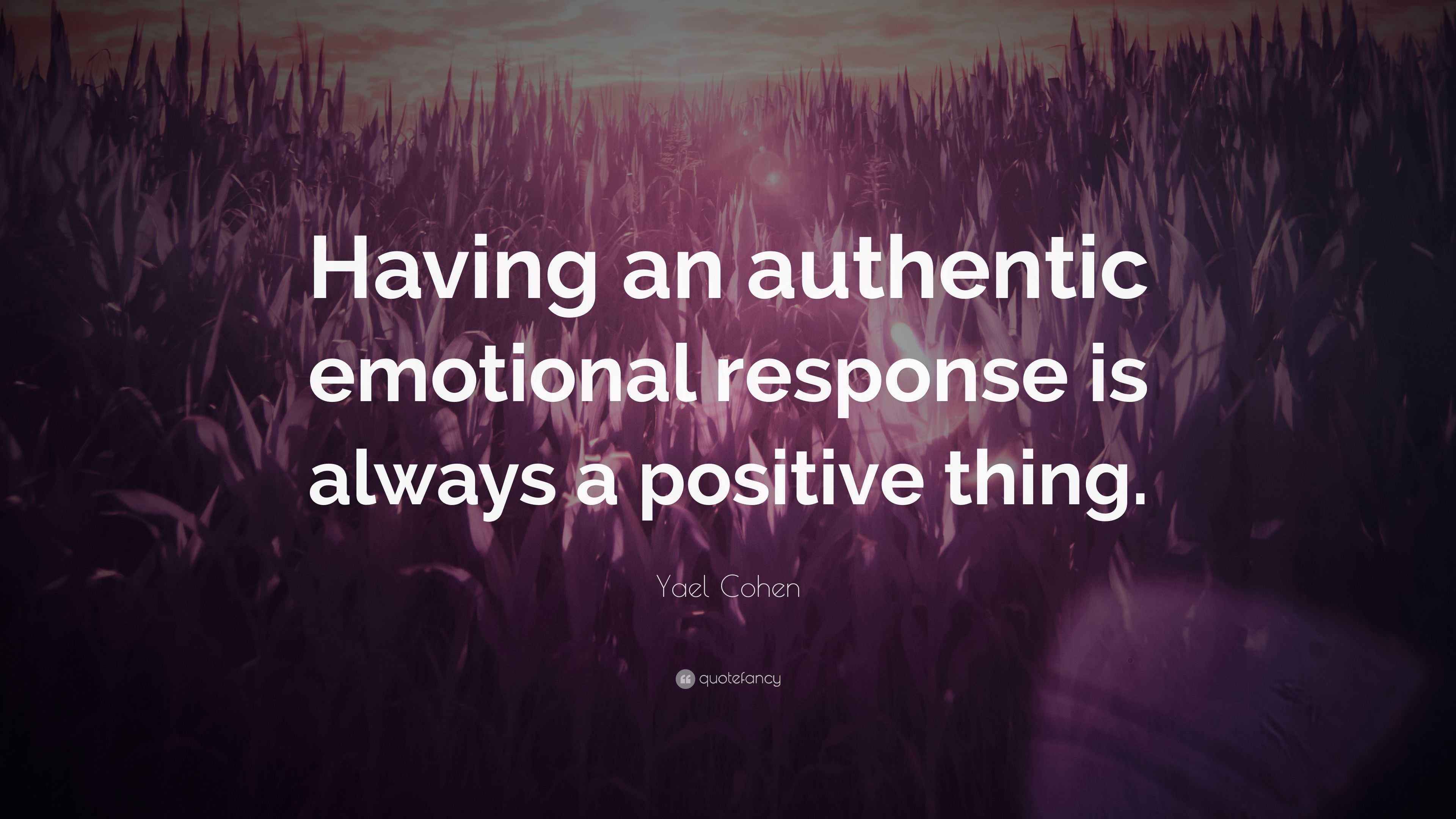 Yael Cohen Quote: “Having an authentic emotional response is always a ...