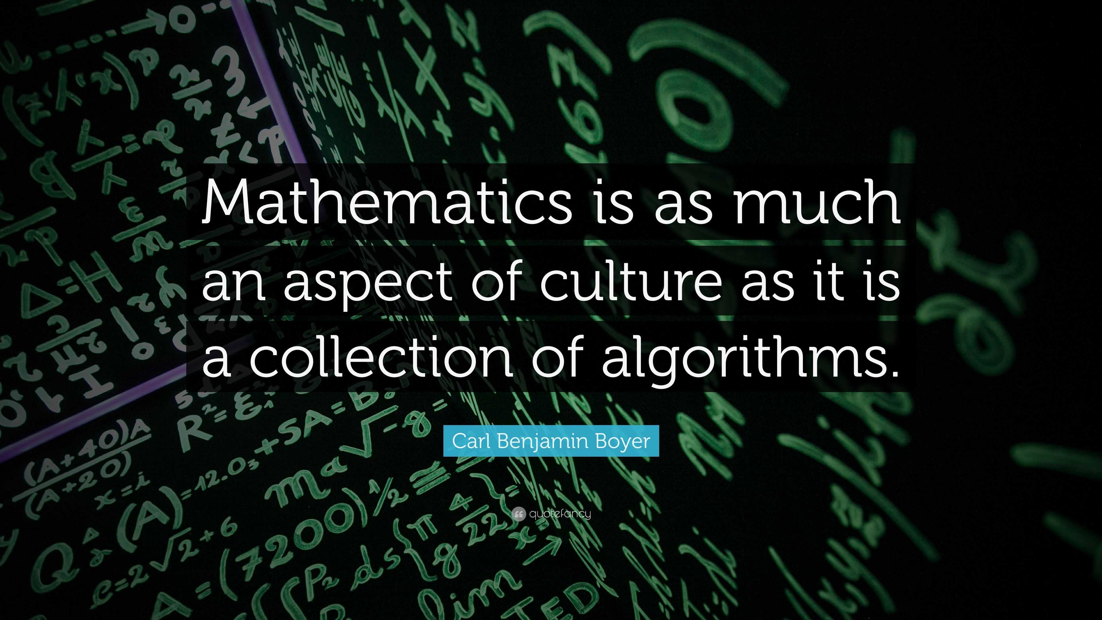 Carl Benjamin Boyer Quote: “Mathematics is as much an aspect of culture ...