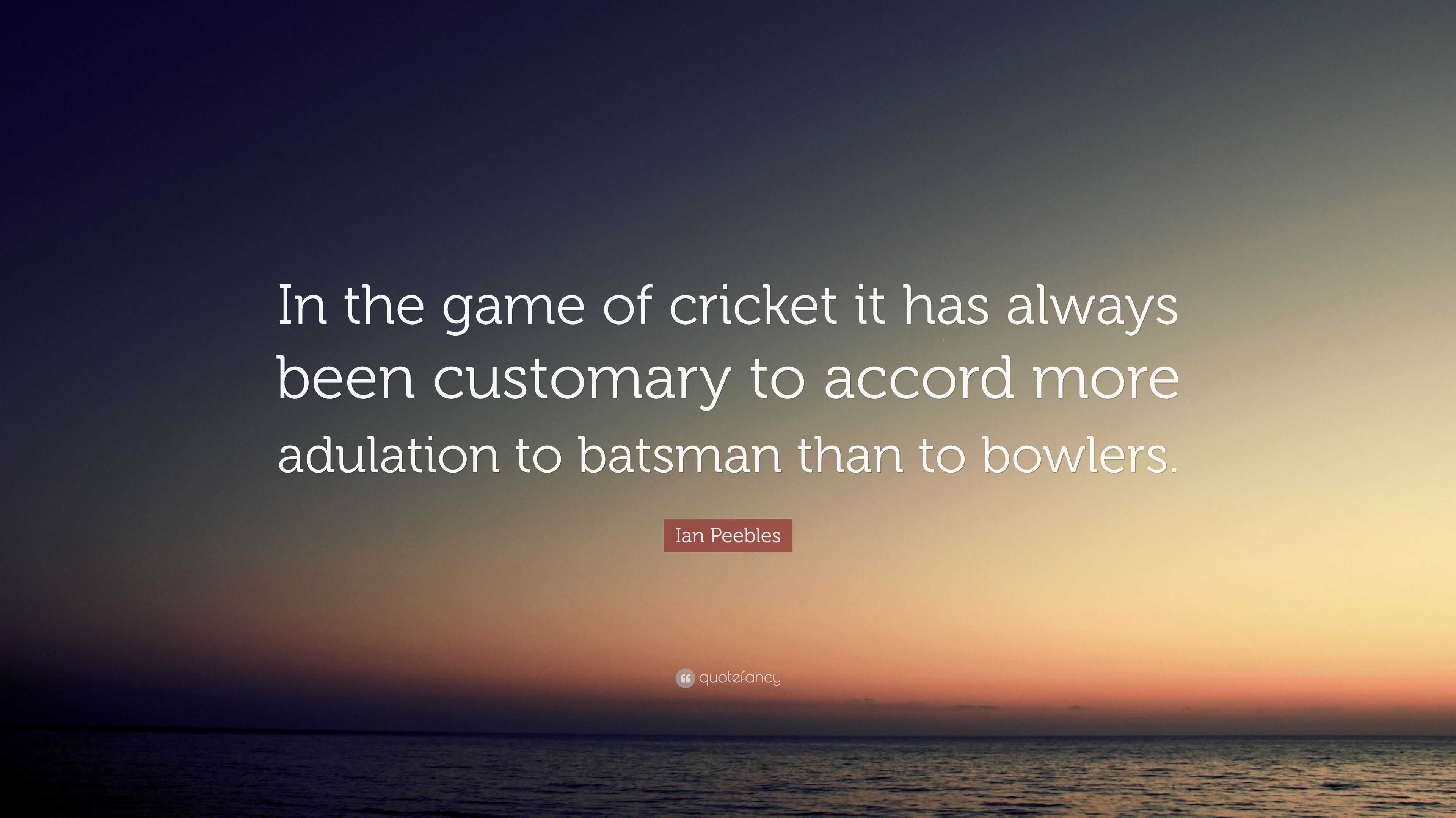 Ian Peebles Quote: “in The Game Of Cricket It Has Always Been Customary 