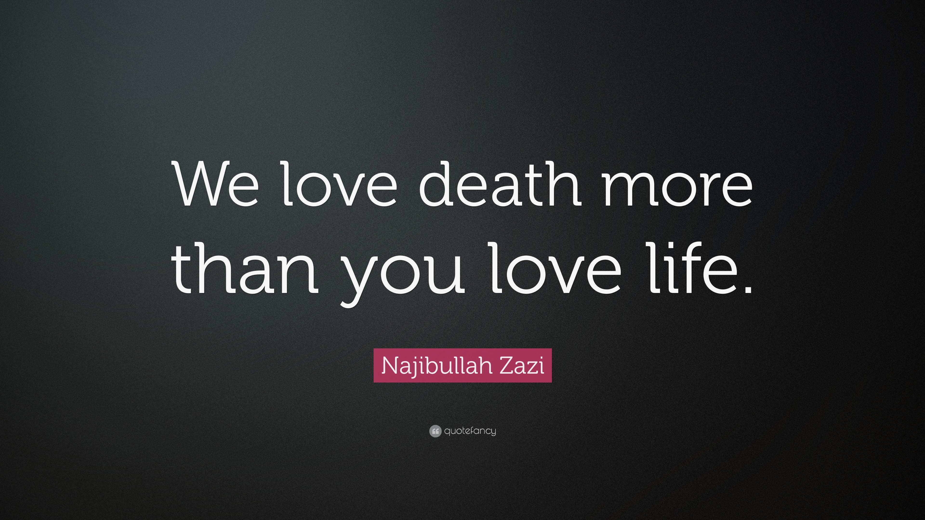 Najibullah Zazi Quote “We love more than you love life ”