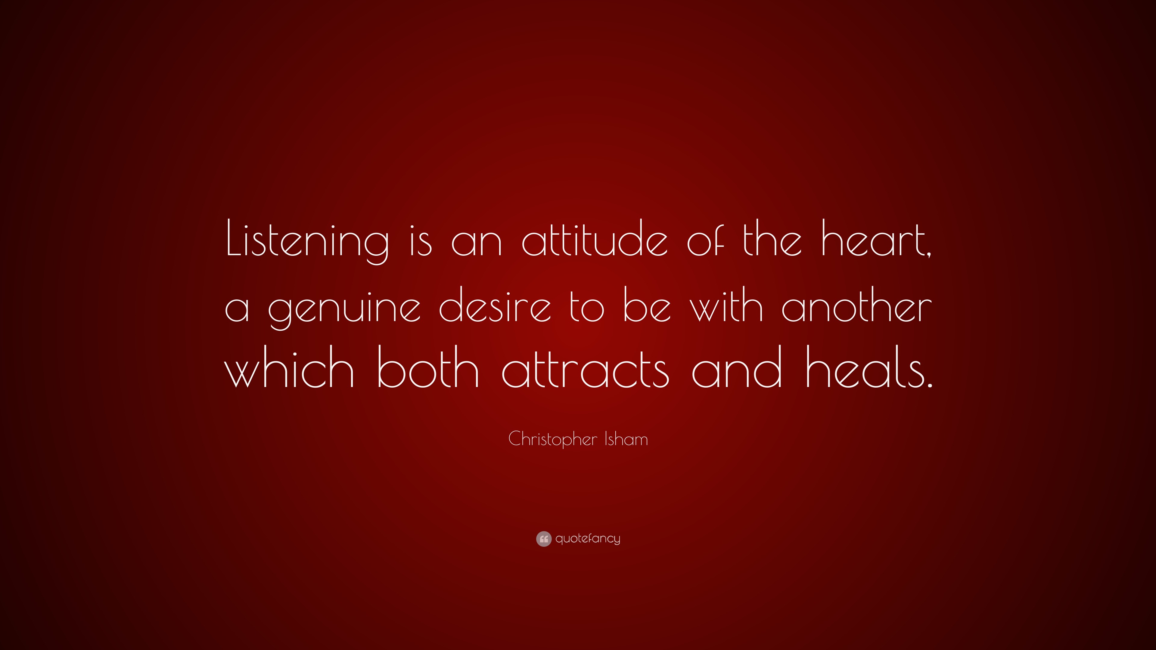 Christopher Isham Quote: “Listening is an attitude of the heart, a ...