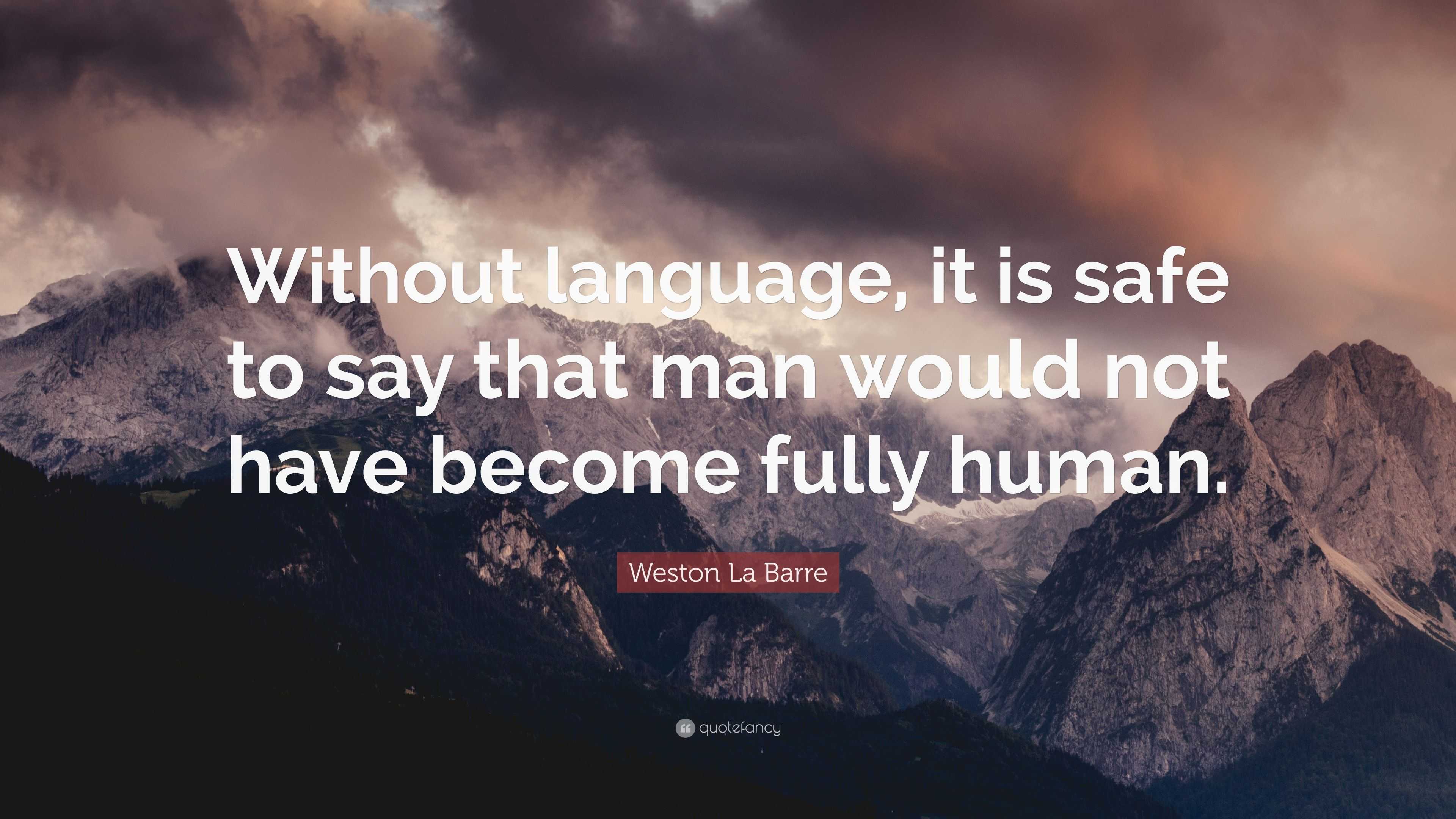 Weston La Barre Quote: “Without language, it is safe to say that man ...