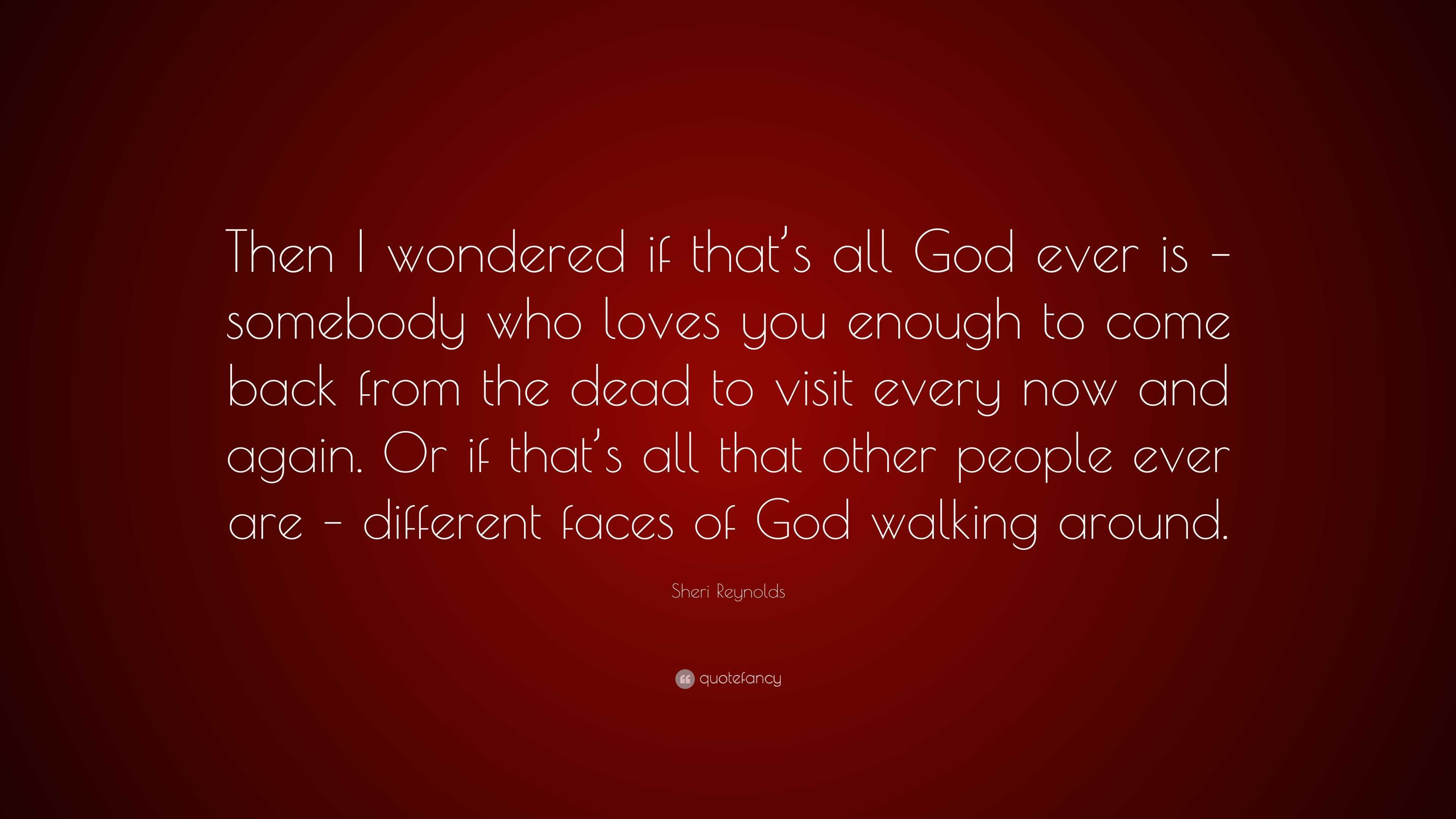 Sheri Reynolds Quote: “Then I wondered if that’s all God ever is ...