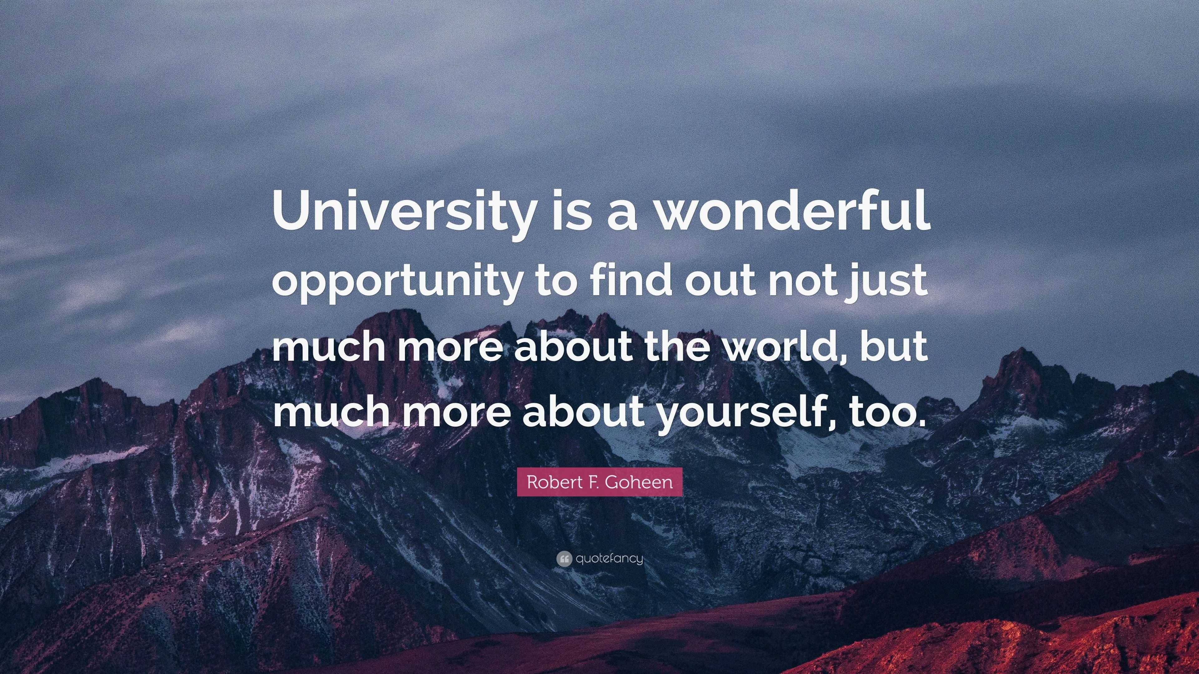 Robert F. Goheen Quote: “University is a wonderful opportunity to find ...