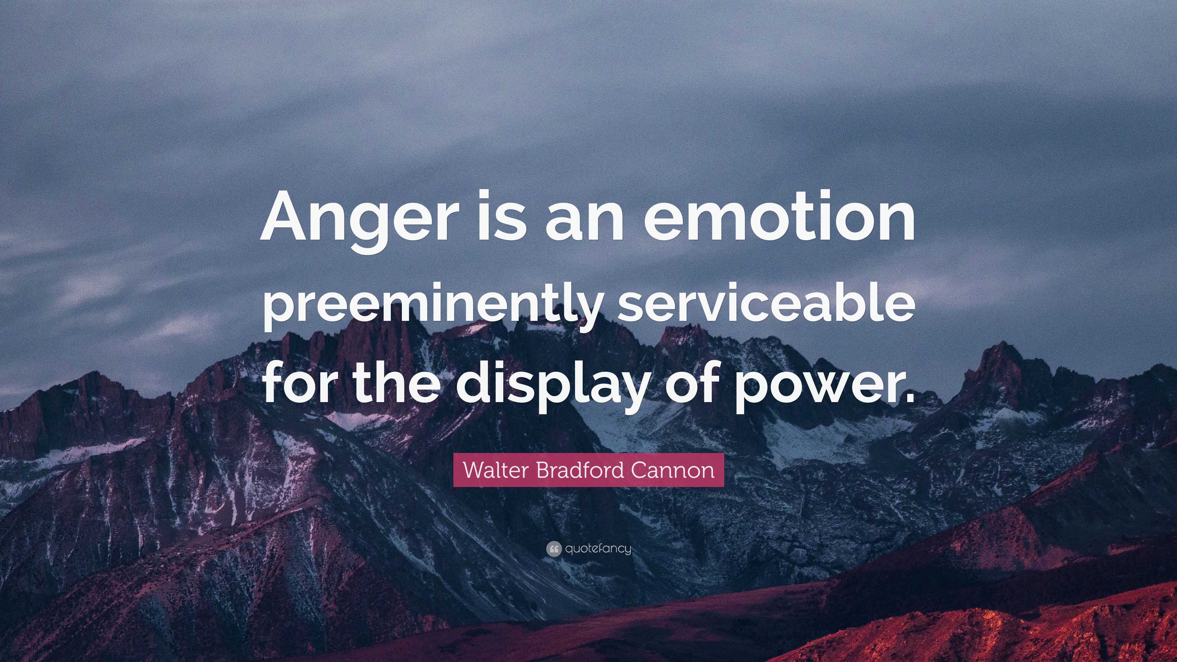 Walter Bradford Cannon Quote: “Anger is an emotion preeminently ...