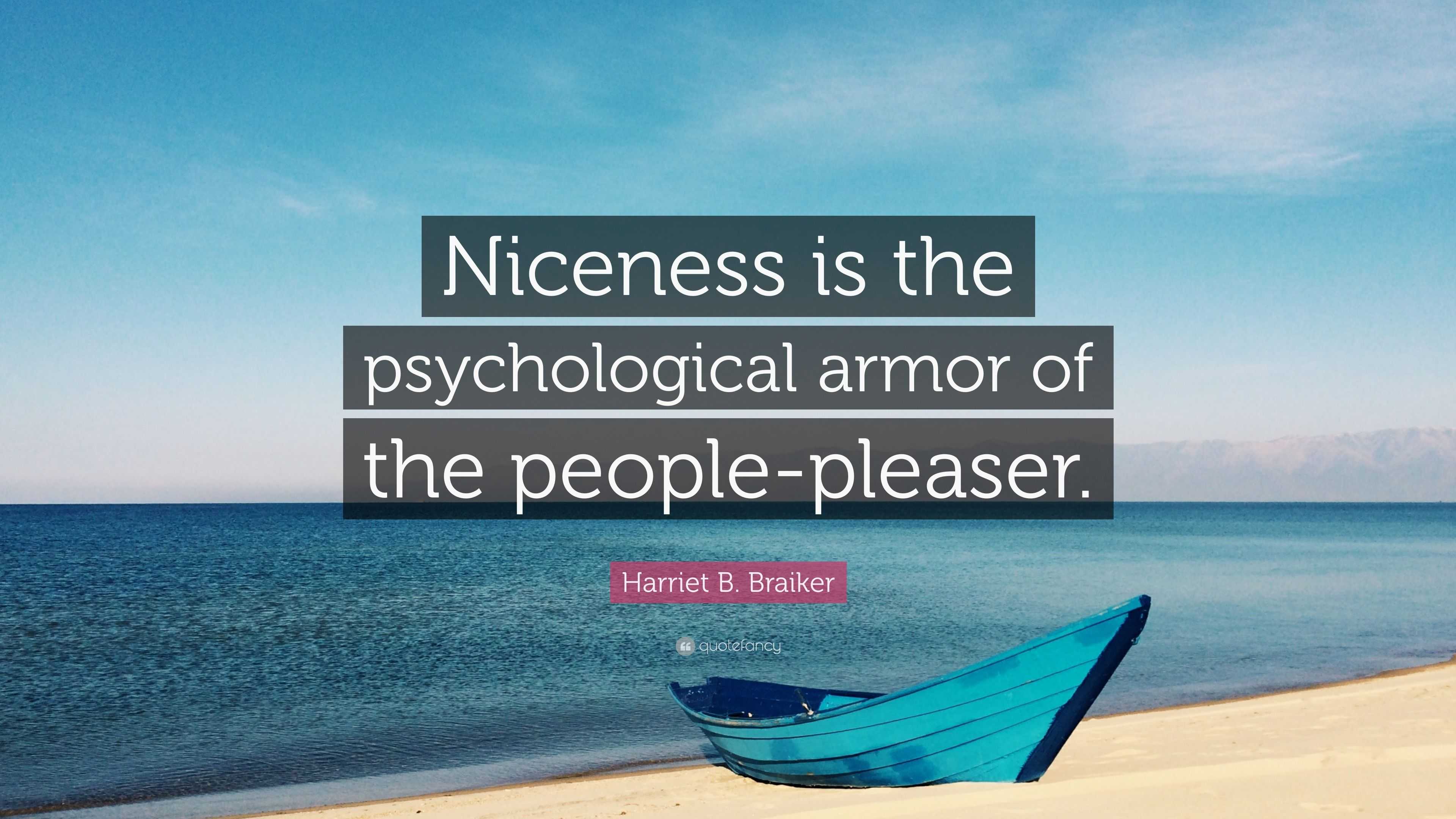 Harriet B. Braiker Quote: “Niceness Is The Psychological Armor Of The ...