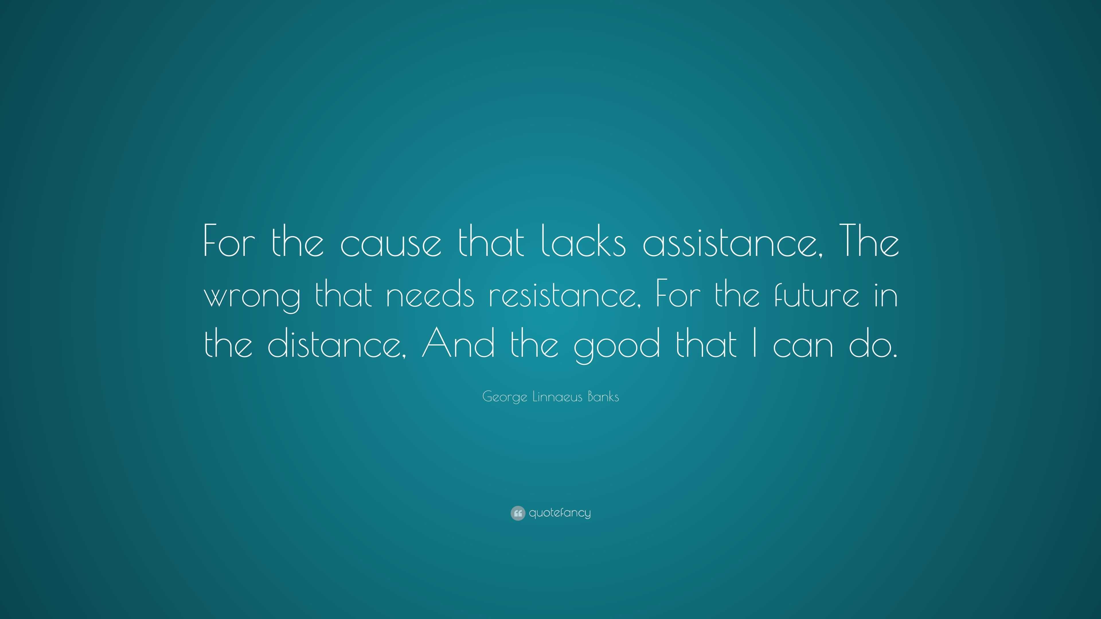 george-linnaeus-banks-quote-for-the-cause-that-lacks-assistance-the