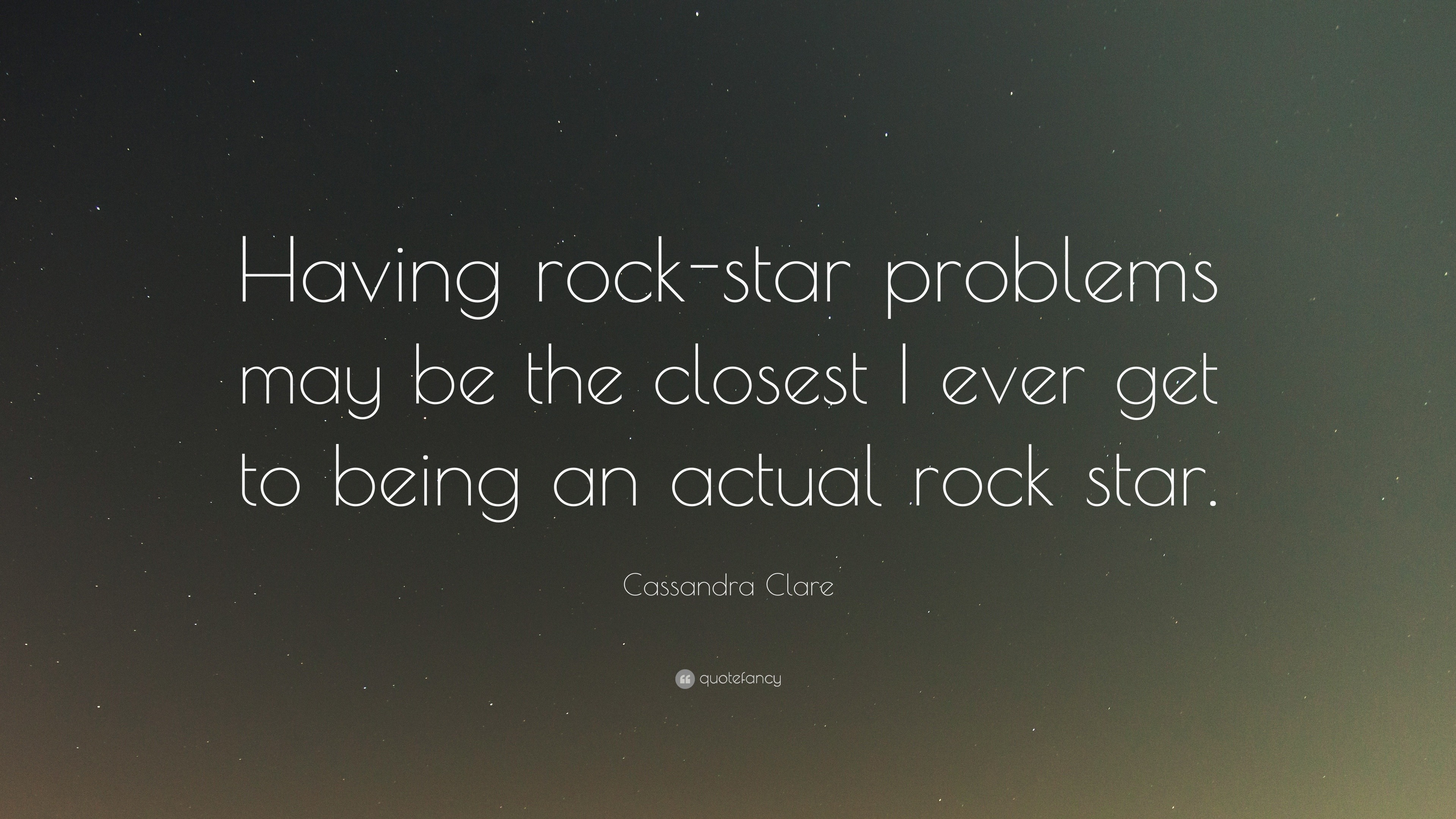 Cassandra Clare Quote: “Having rock-star problems may be the closest I ...