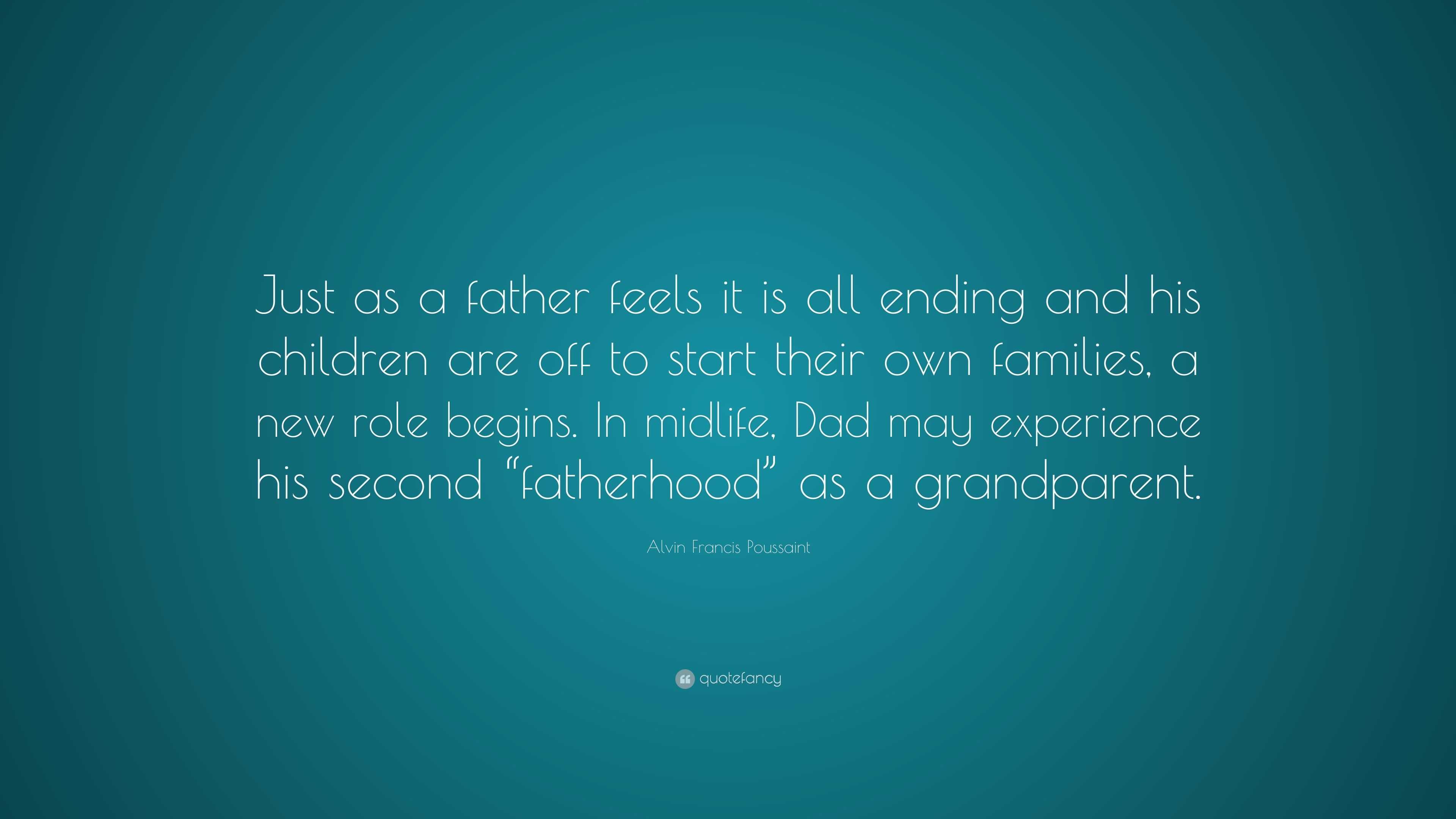 Alvin Francis Poussaint Quote: “just As A Father Feels It Is All Ending 