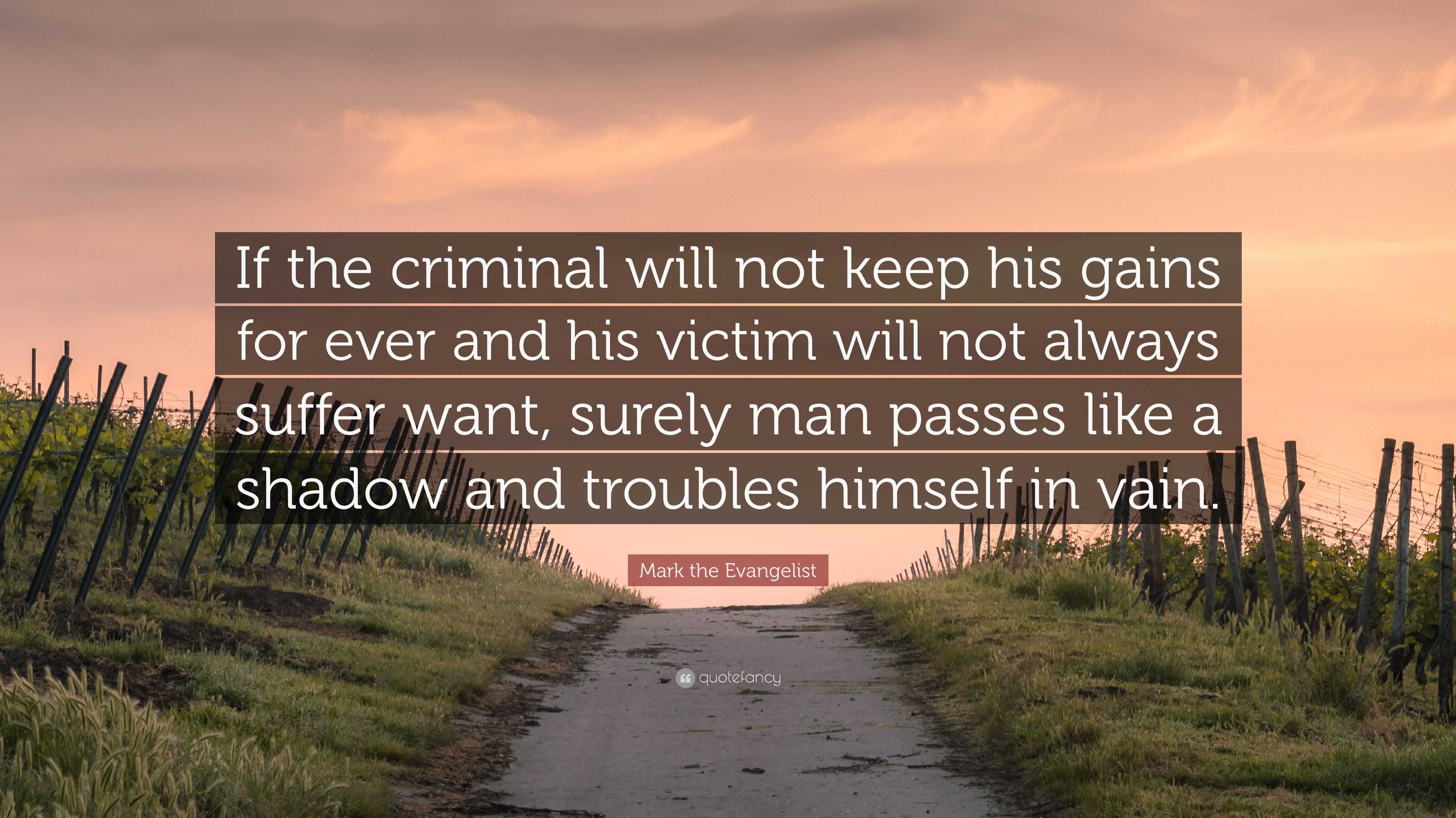 Mark the Evangelist Quote: “If the criminal will not keep his gains for ...