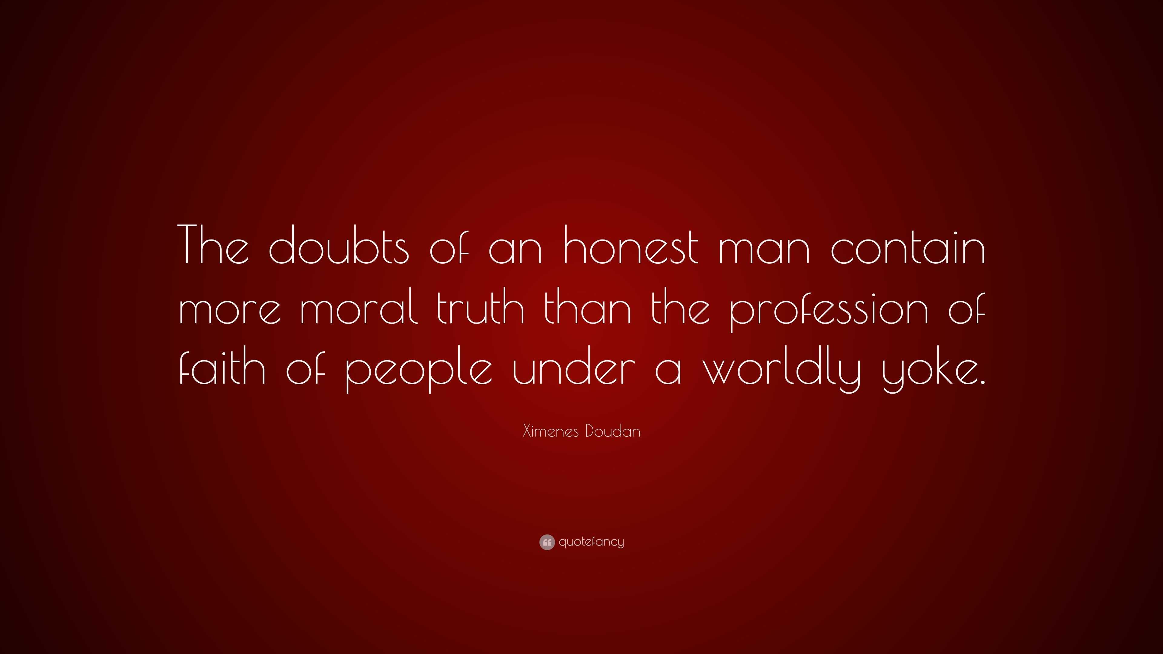 Ximenes Doudan Quote: “The doubts of an honest man contain more moral ...