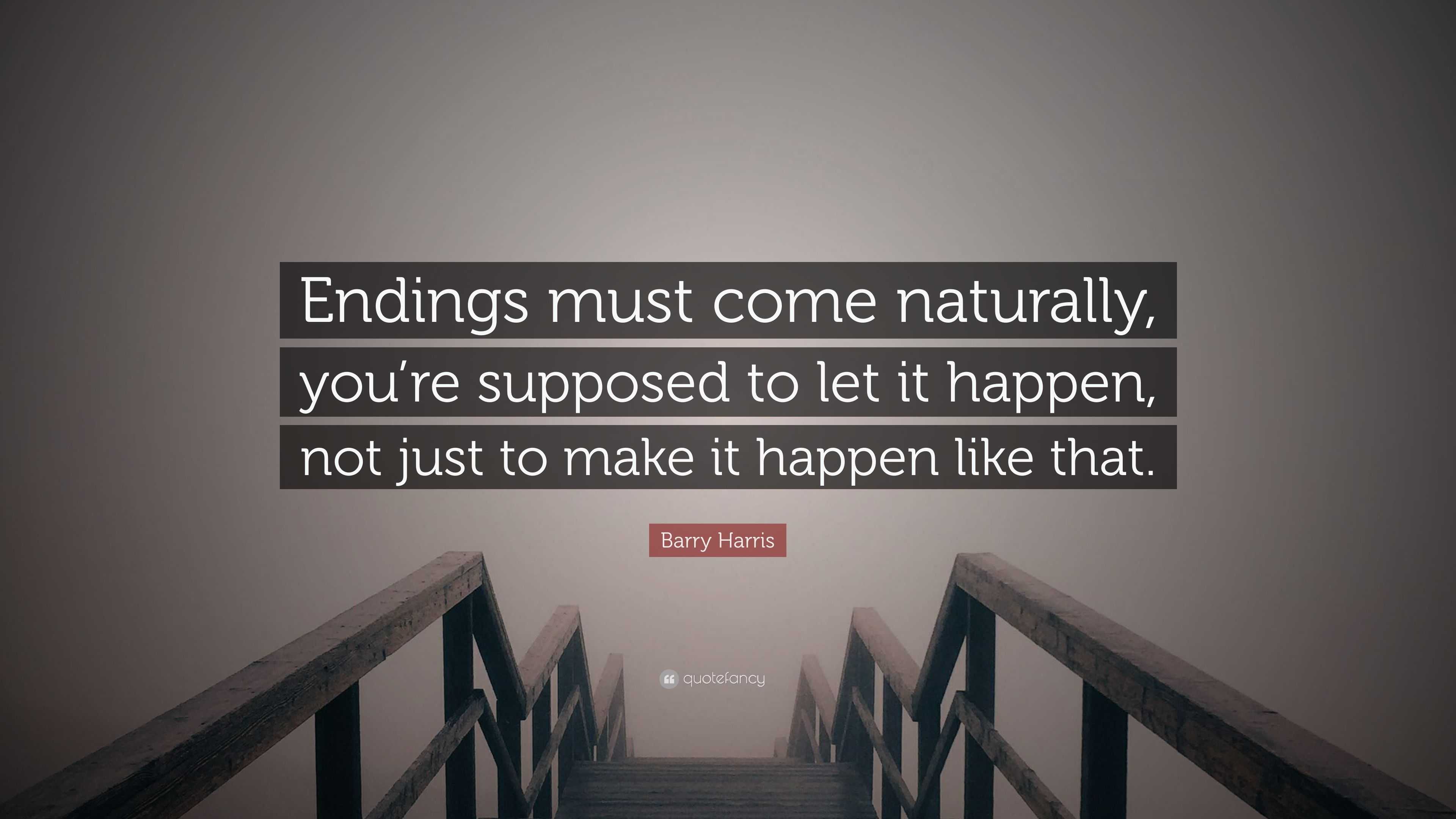 Barry Harris Quote: “Endings must come naturally, you’re supposed to ...