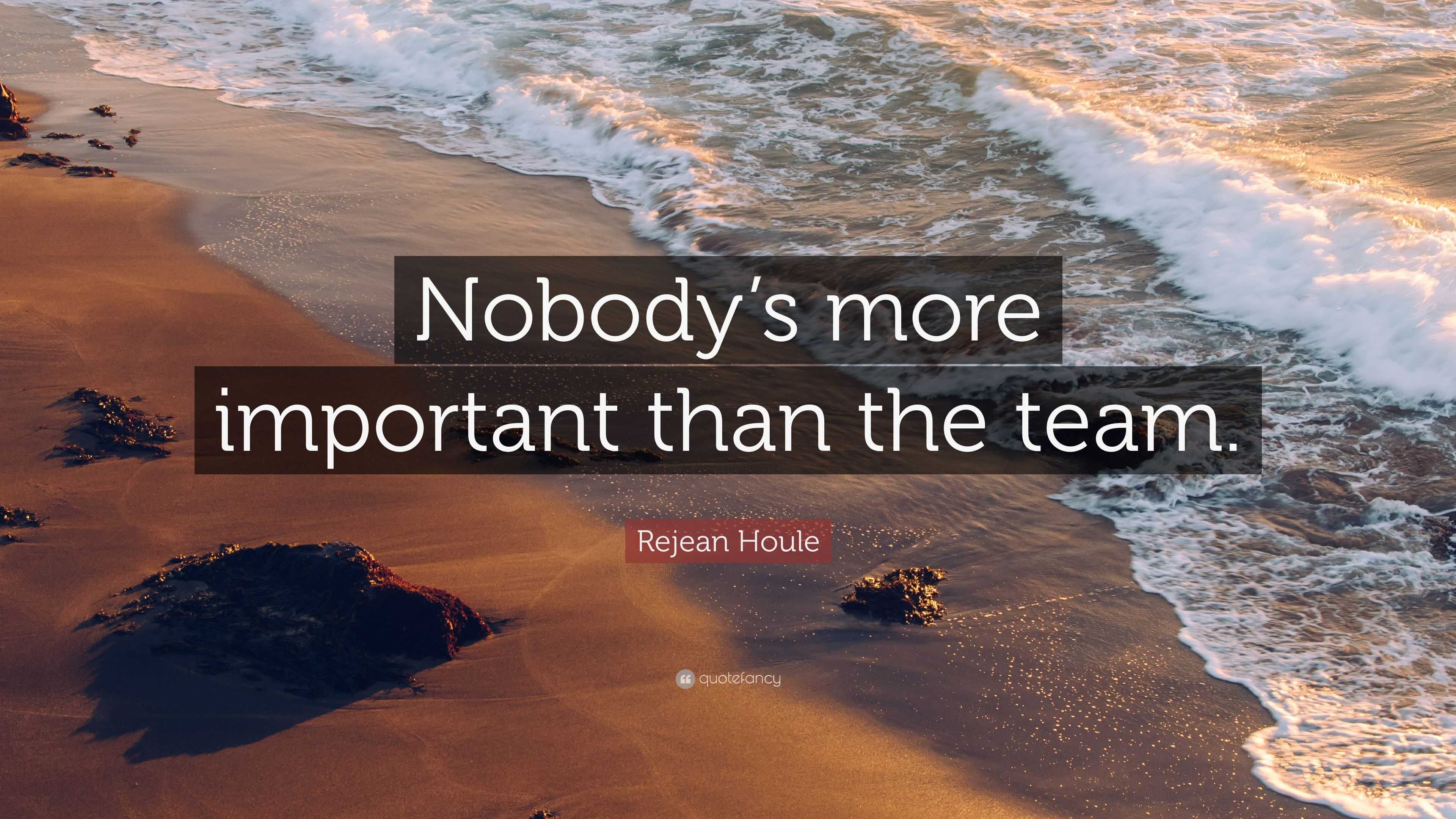 Rejean Houle Quote: “Nobody’s more important than the team.”