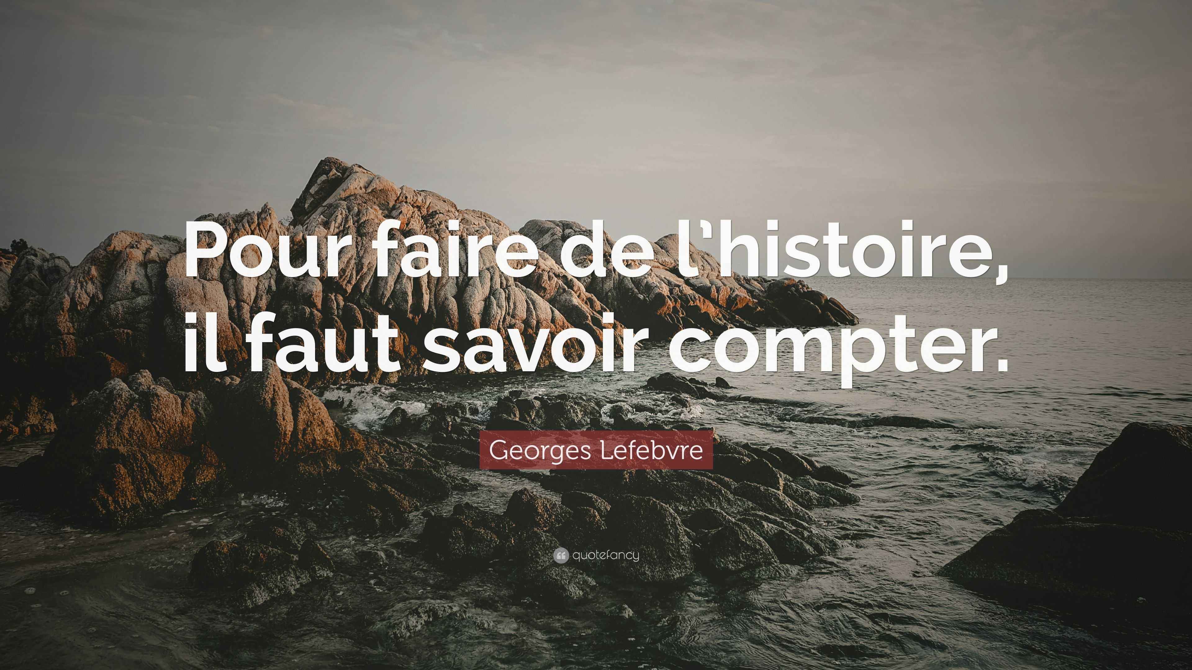 Lefebvre Quote “Pour faire de l’histoire, il faut savoir compter.”