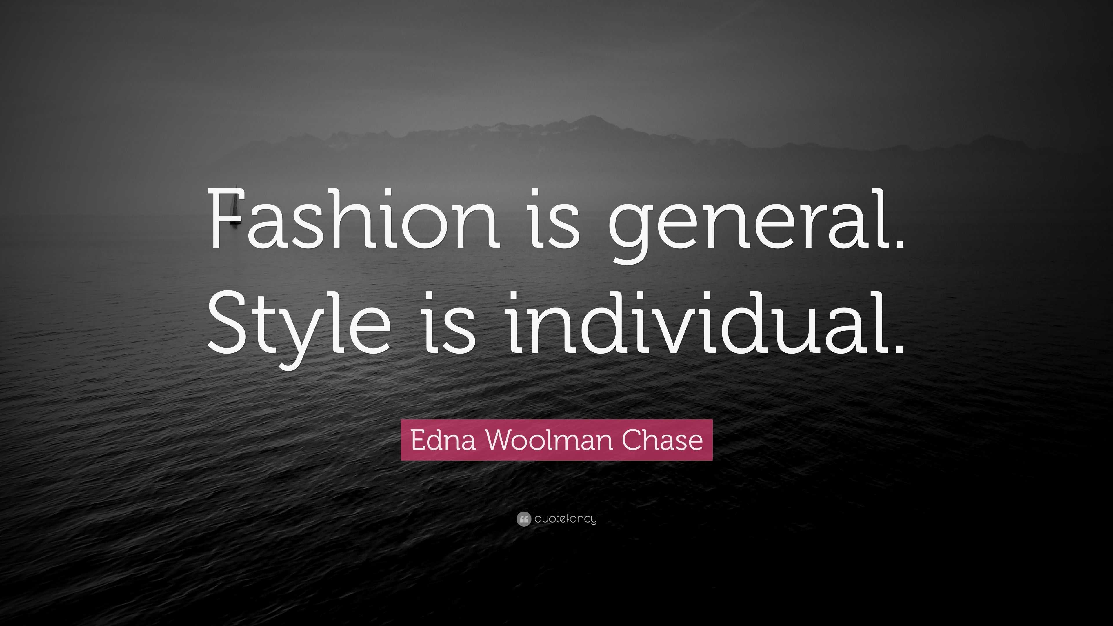 Edna Woolman Chase Quote: “Fashion is general. Style is individual.”