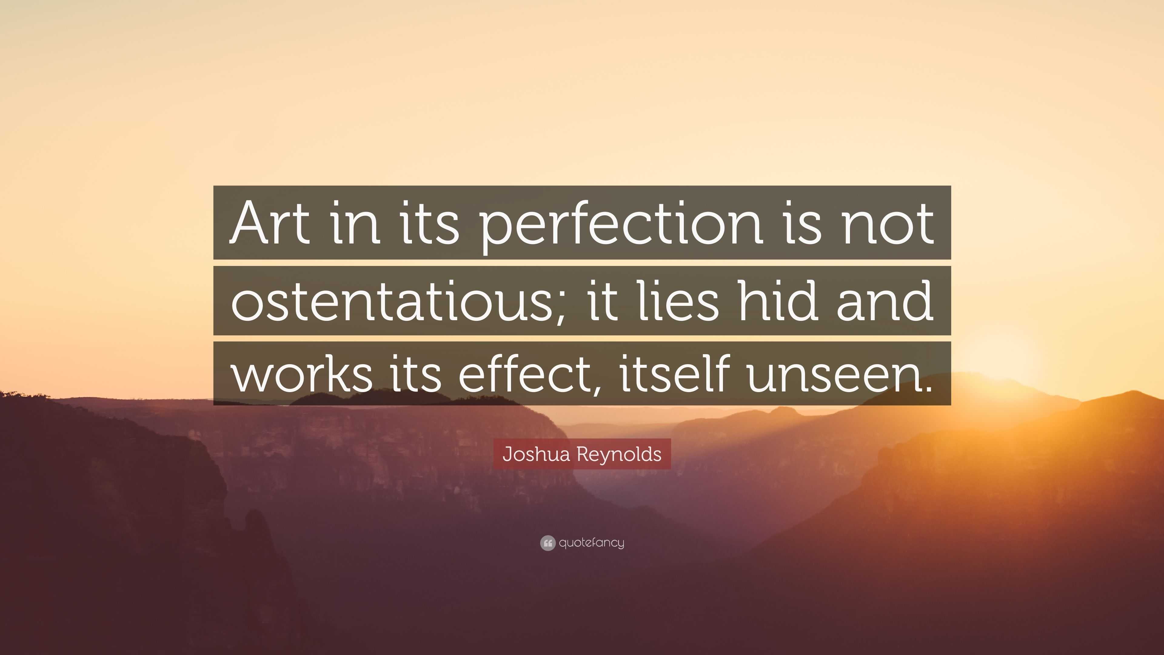 Joshua Reynolds Quote: “Art in its perfection is not ostentatious; it ...