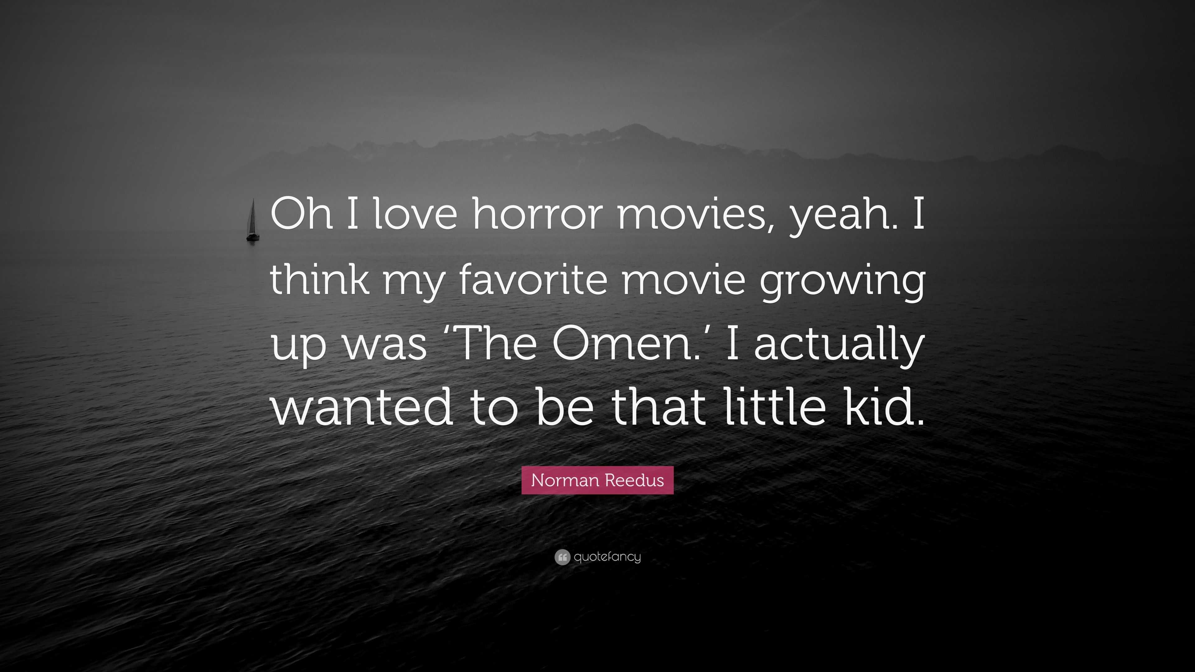 Norman Reedus Quote “Oh I love horror movies yeah I think my