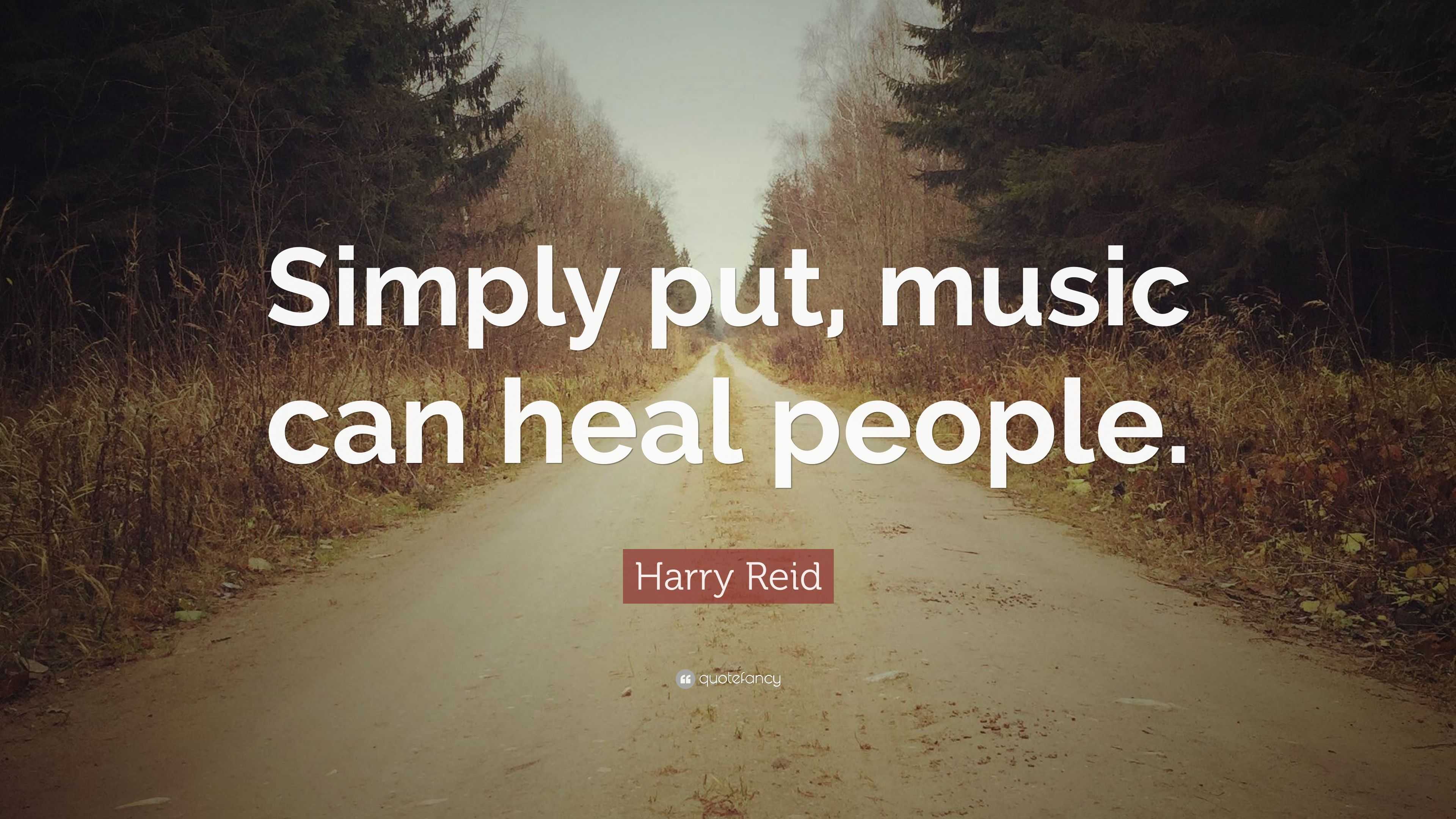 Harry Reid Quote: “Simply put, music can heal people.”