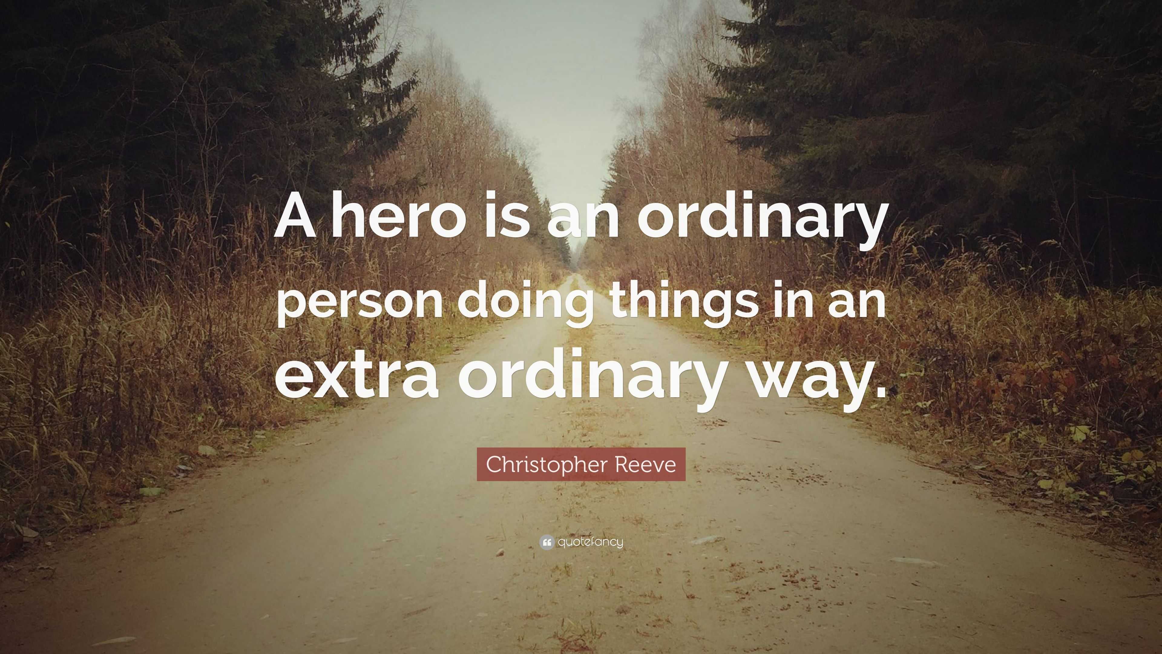 Christopher Reeve Quote: “A hero is an ordinary person doing things in ...