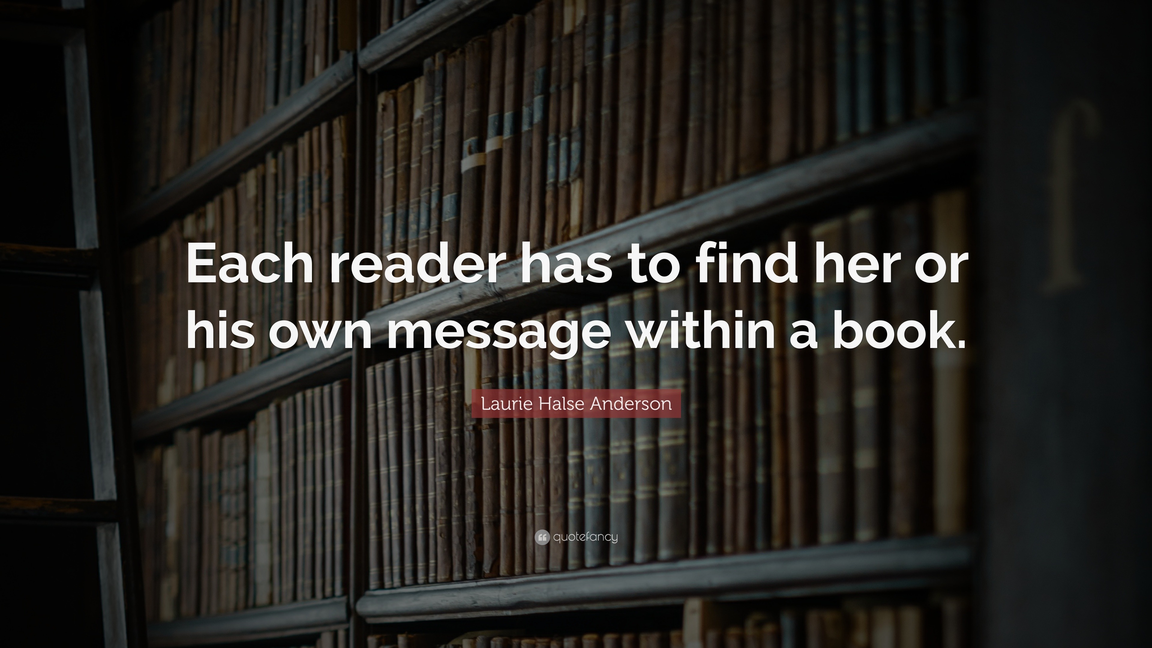 Laurie Halse Anderson Quote: “Each reader has to find her or his own ...