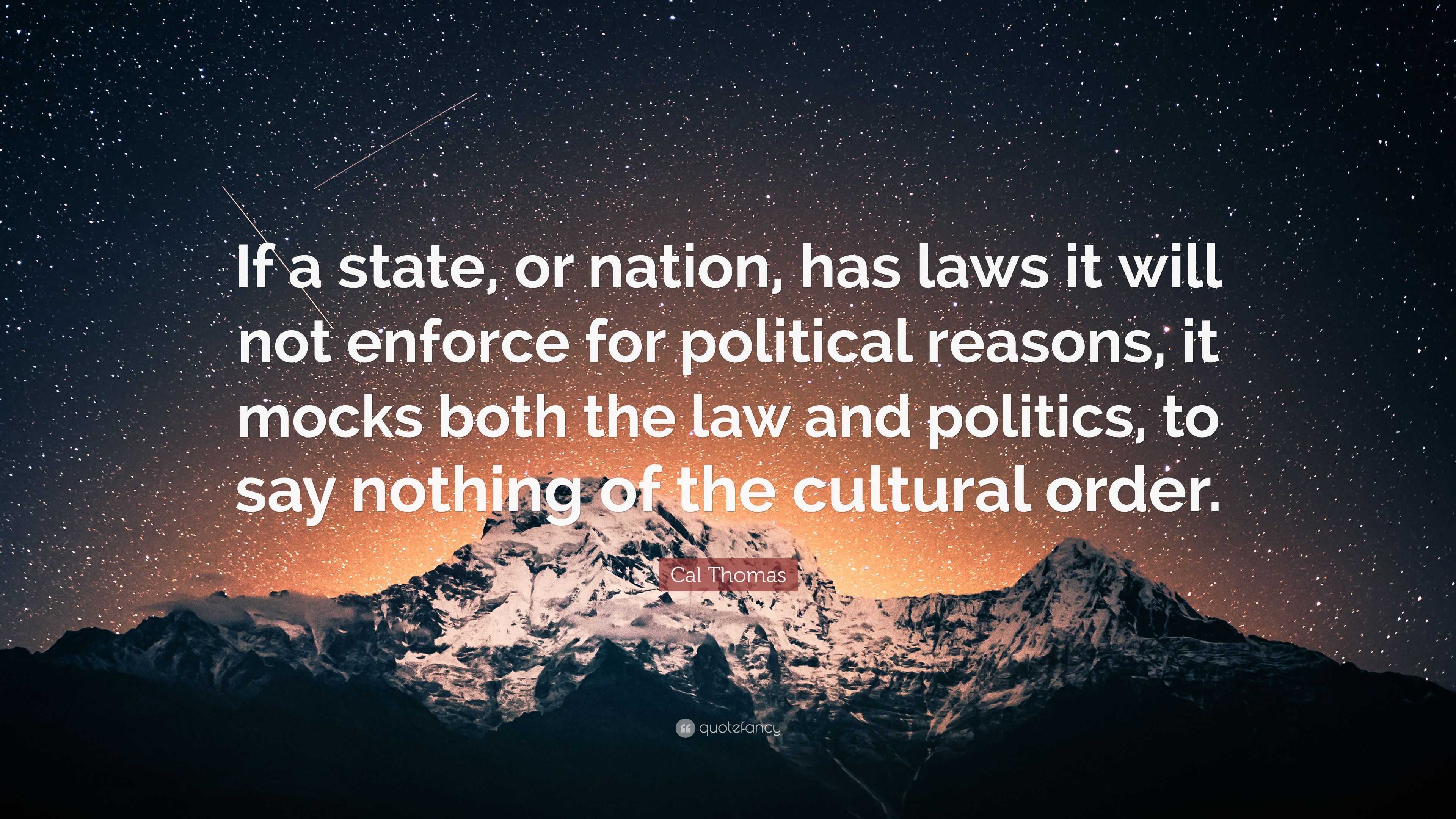 Cal Thomas Quote: “If a state, or nation, has laws it will not enforce ...