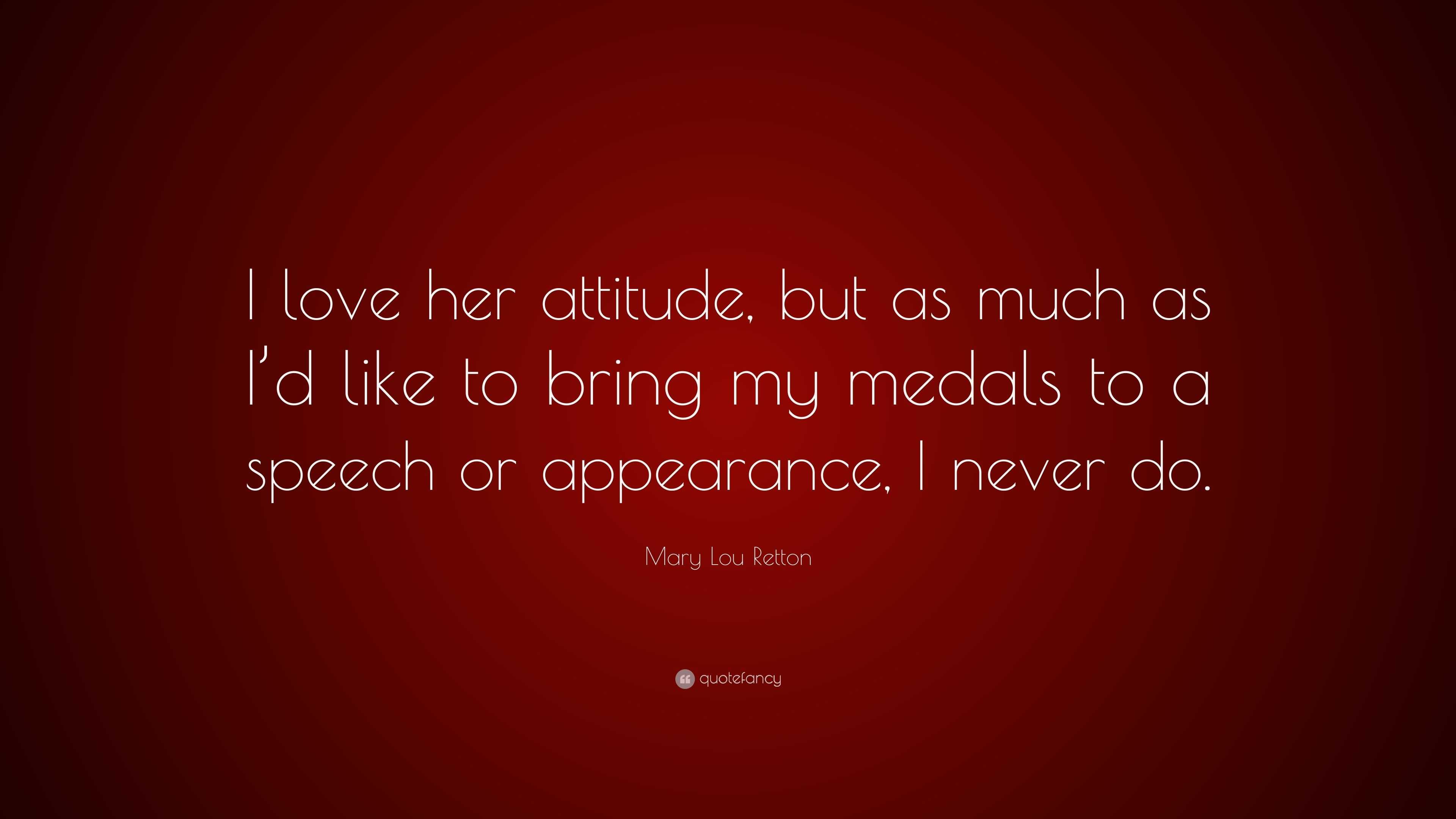 Mary Lou Retton Quote “I love her attitude but as much as I