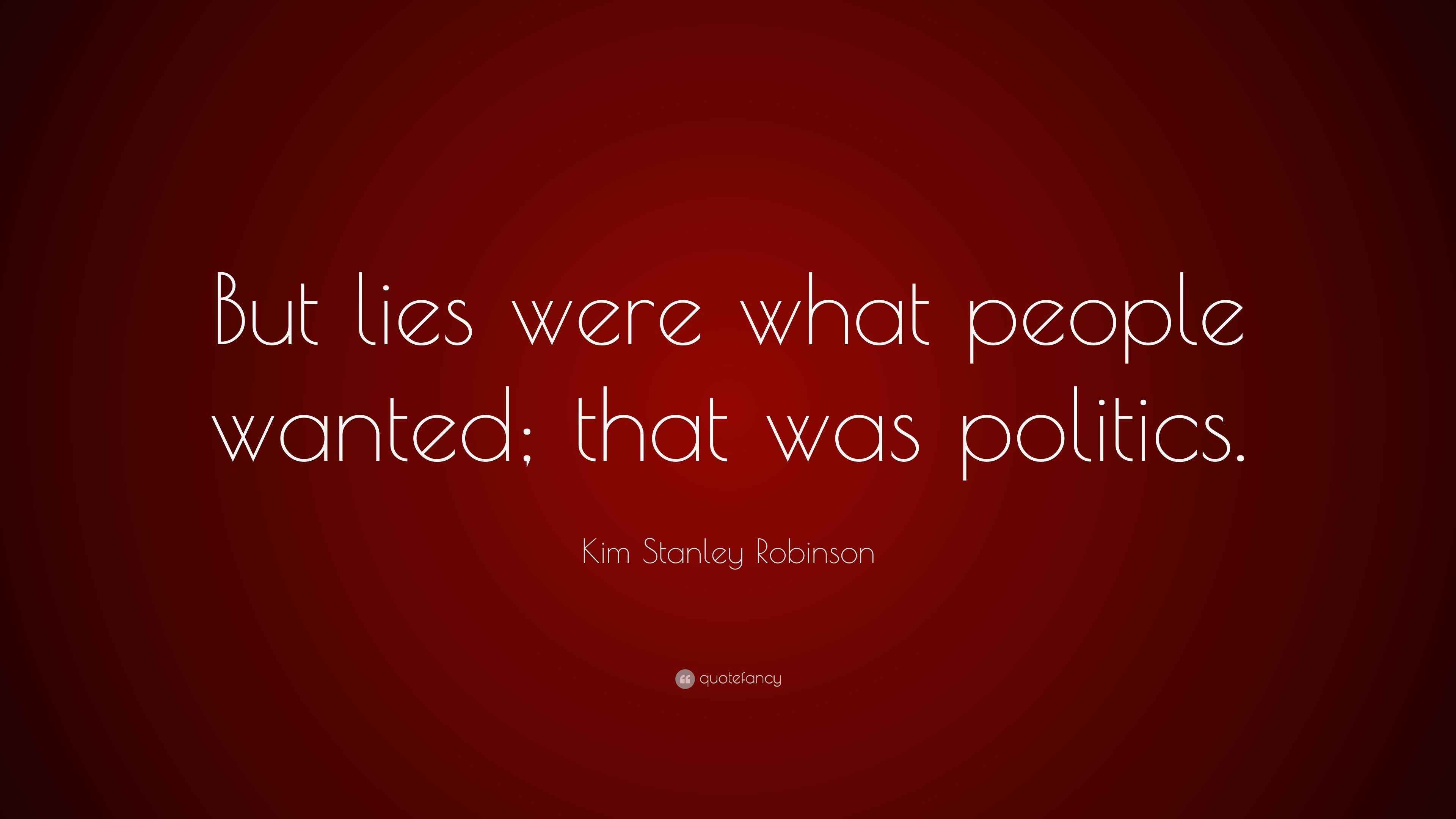 Kim Stanley Robinson Quote: “But lies were what people wanted; that was