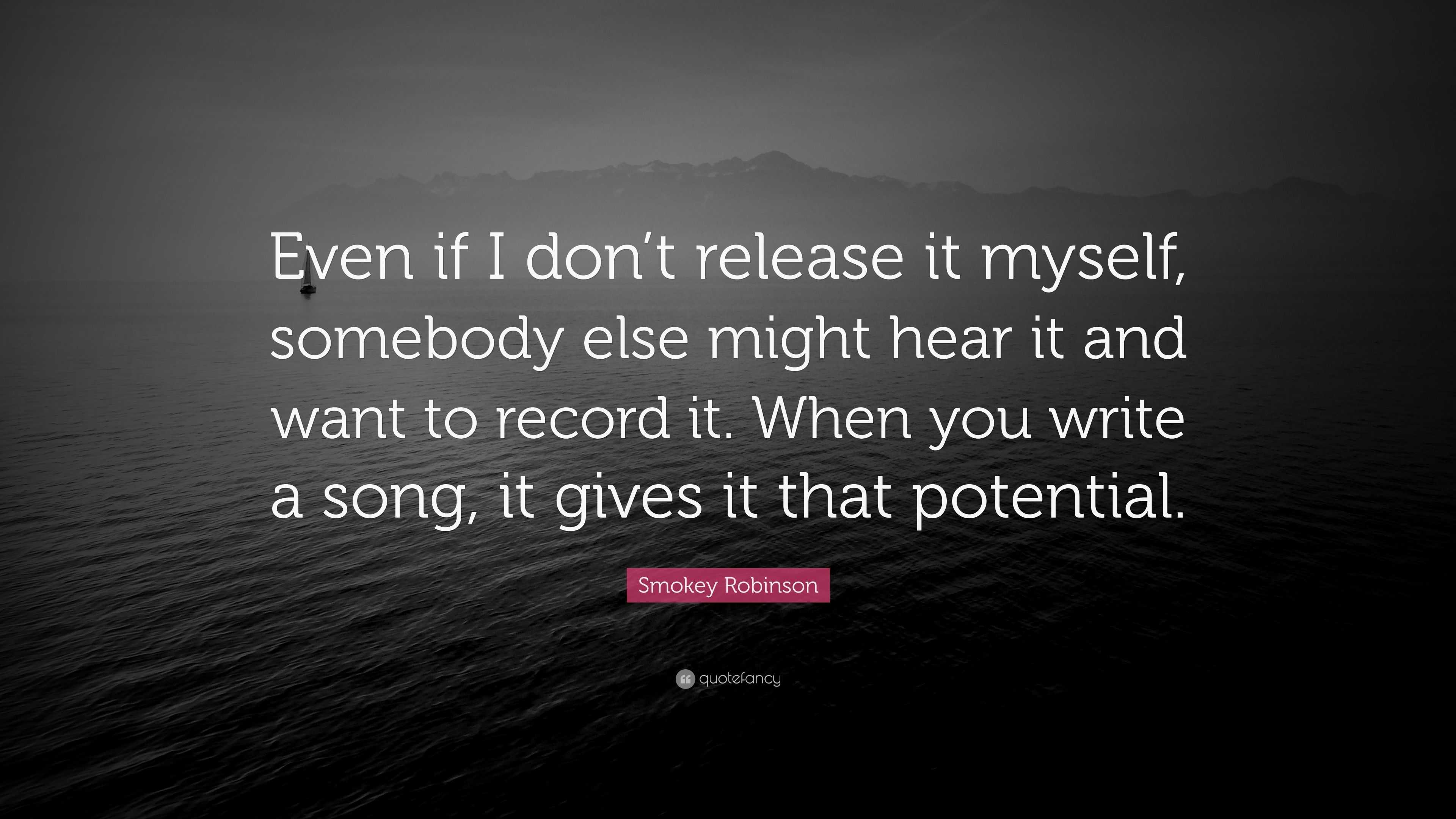 Smokey Robinson Quote: “Even if I don’t release it myself, somebody ...