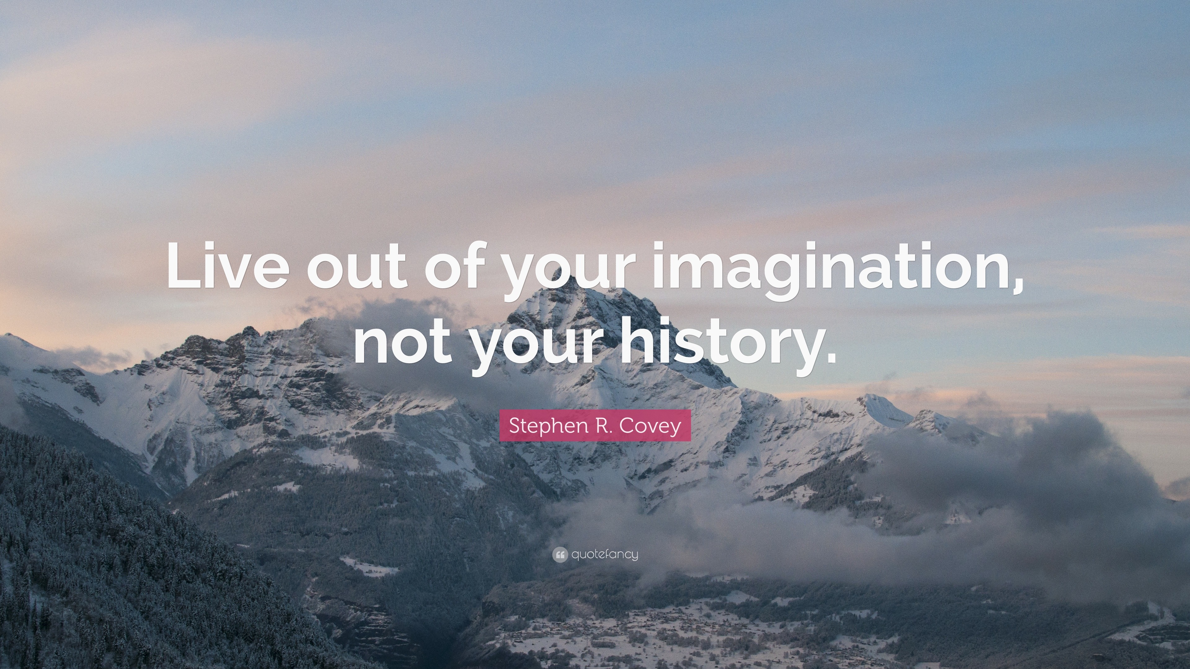 stephen-r-covey-quote-live-out-of-your-imagination-not-your-history