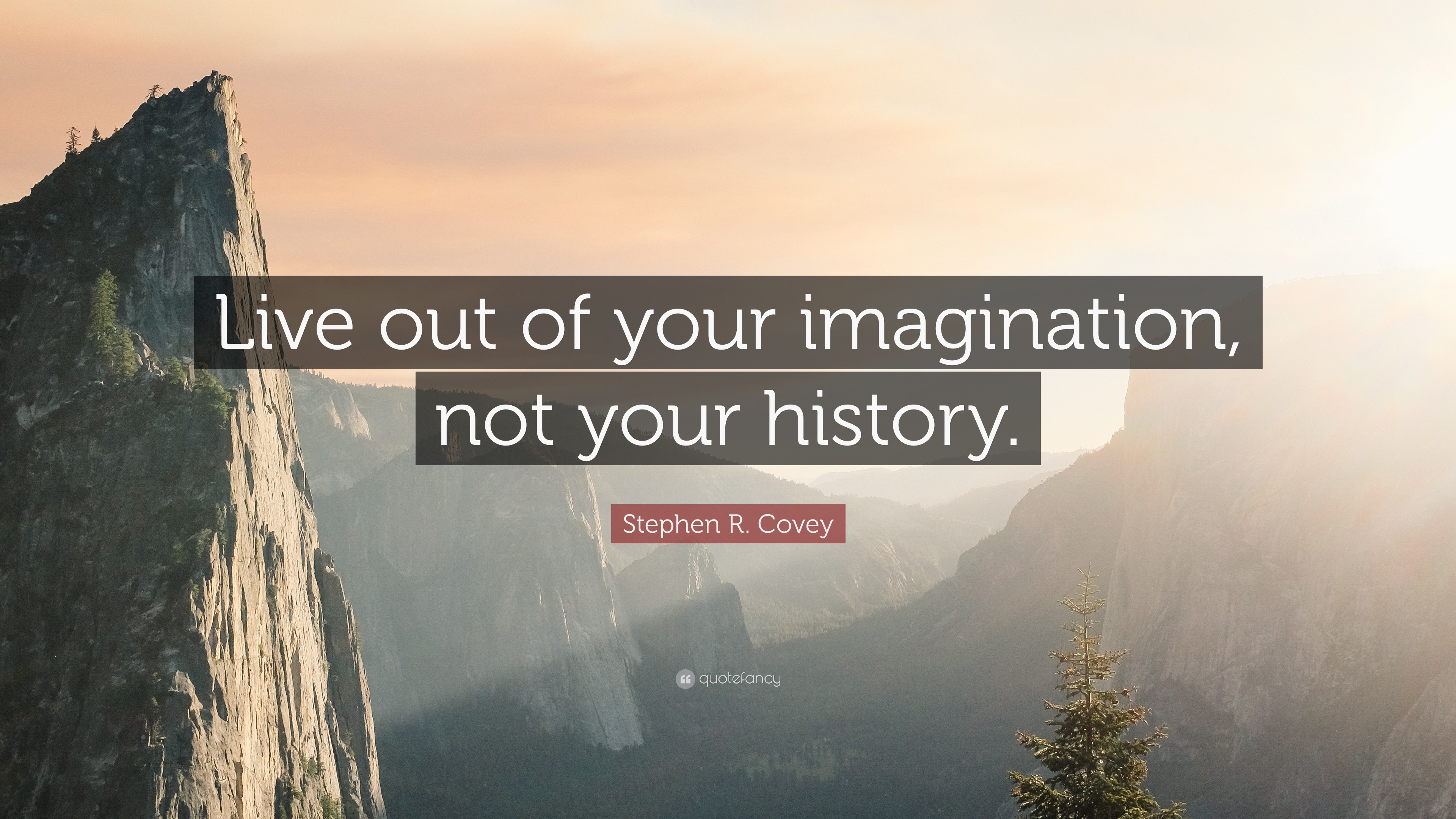 stephen-r-covey-quote-live-out-of-your-imagination-not-your-history