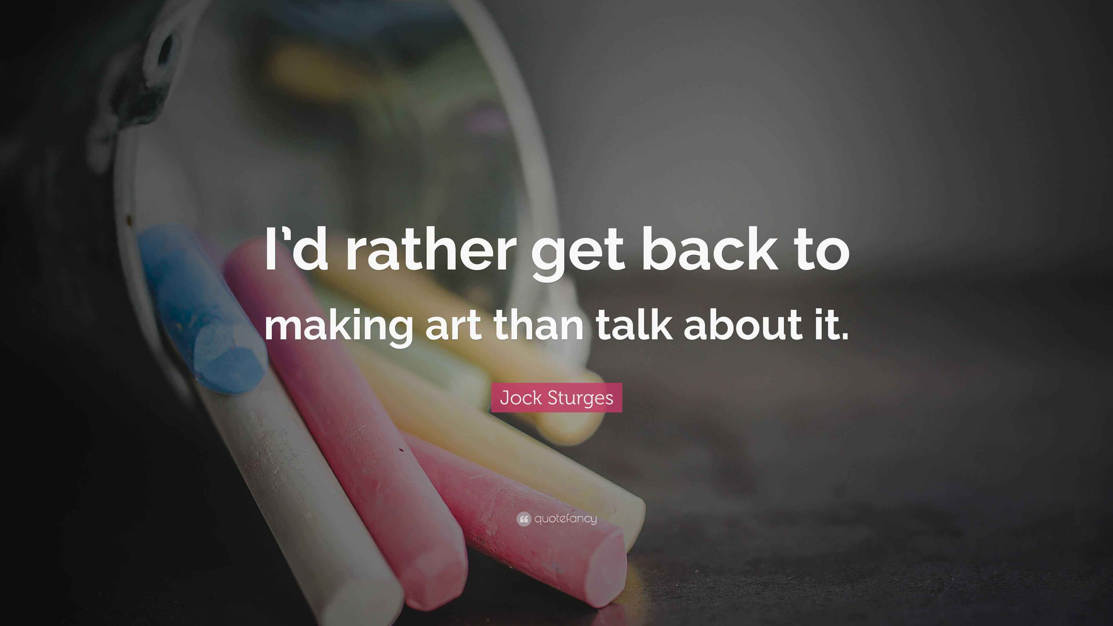 Jock Sturges Quote “I’d rather get back to making art than talk about it.”