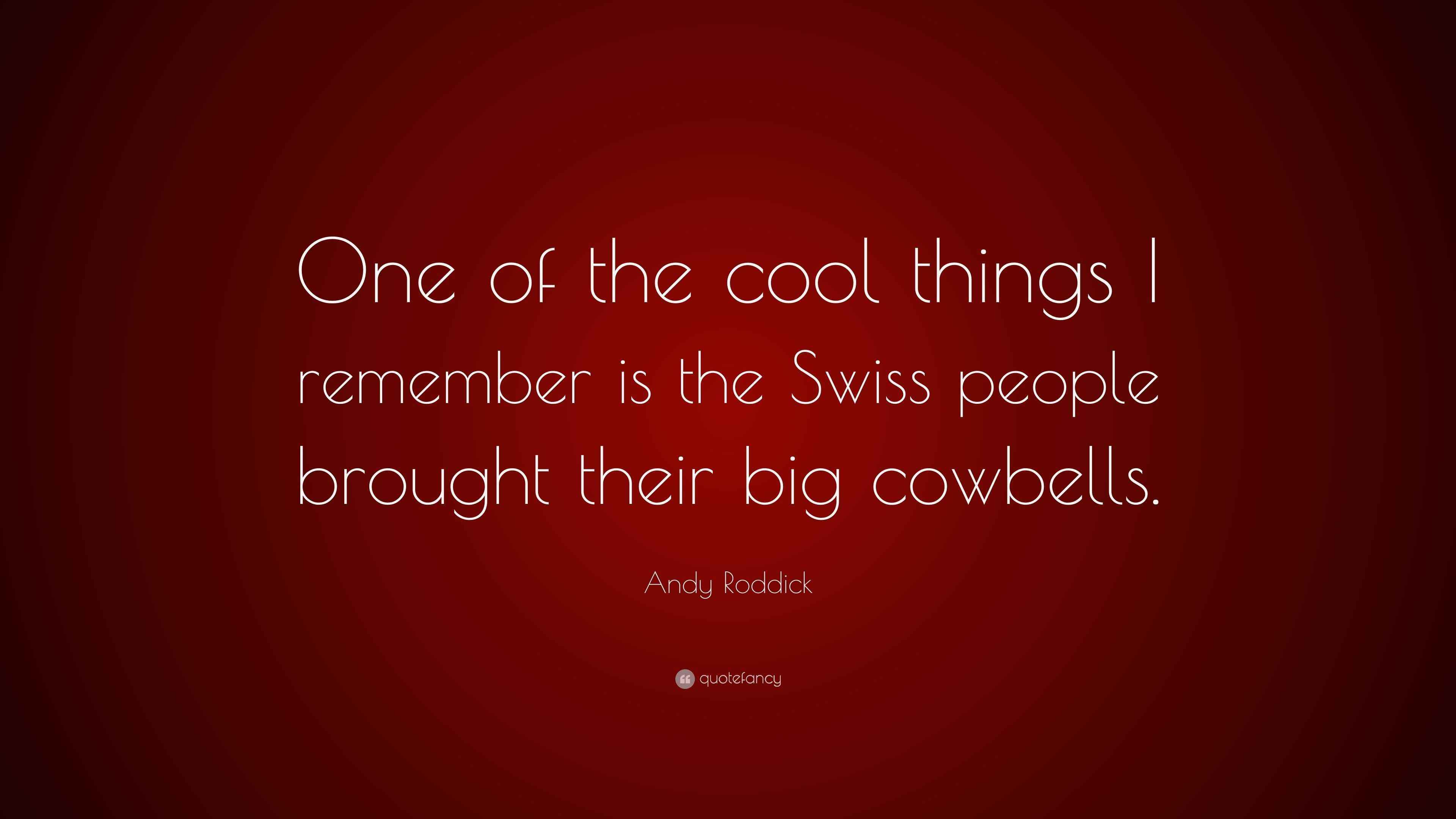 Andy Roddick Quote: “One of the cool things I remember is the Swiss ...
