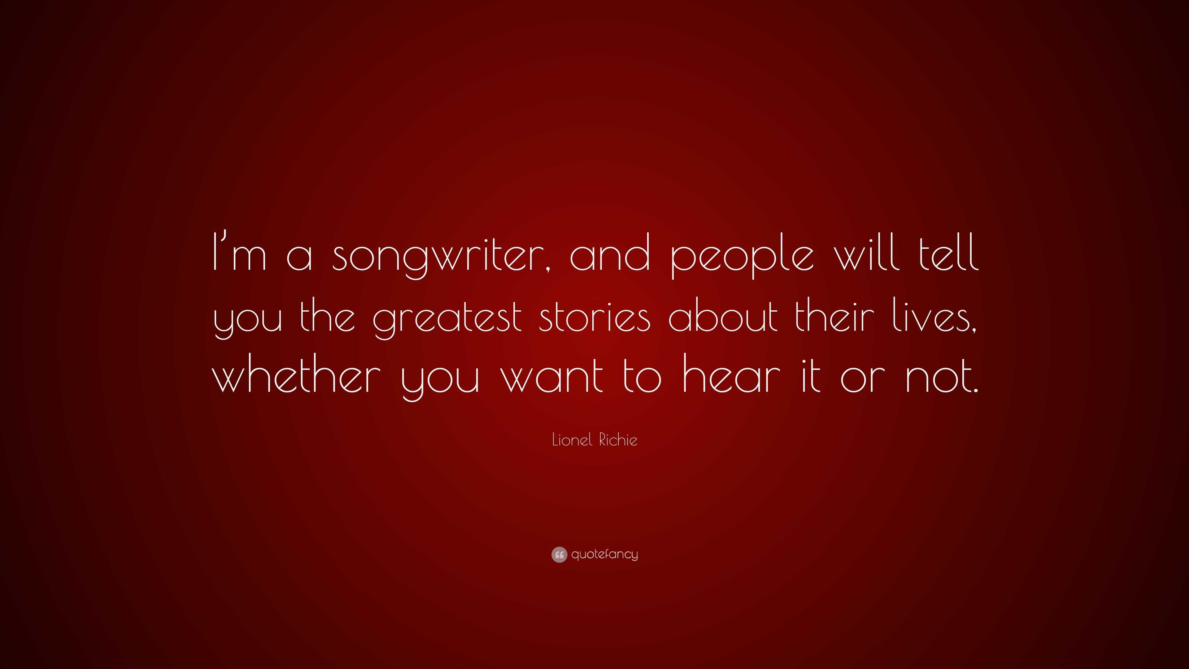 Lionel Richie Quote: “I’m a songwriter, and people will tell you the ...