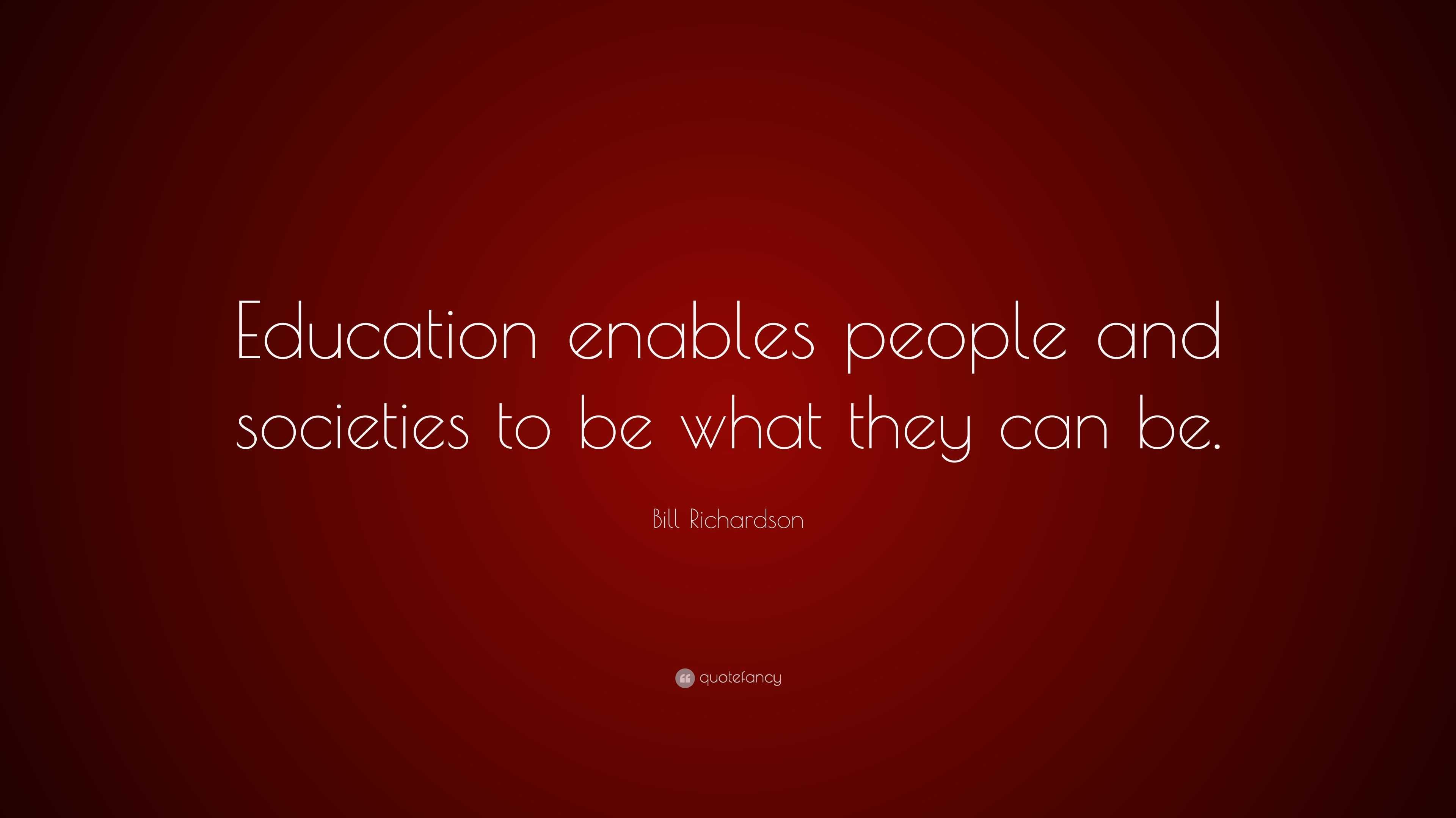 Bill Richardson Quote: “Education enables people and societies to be ...