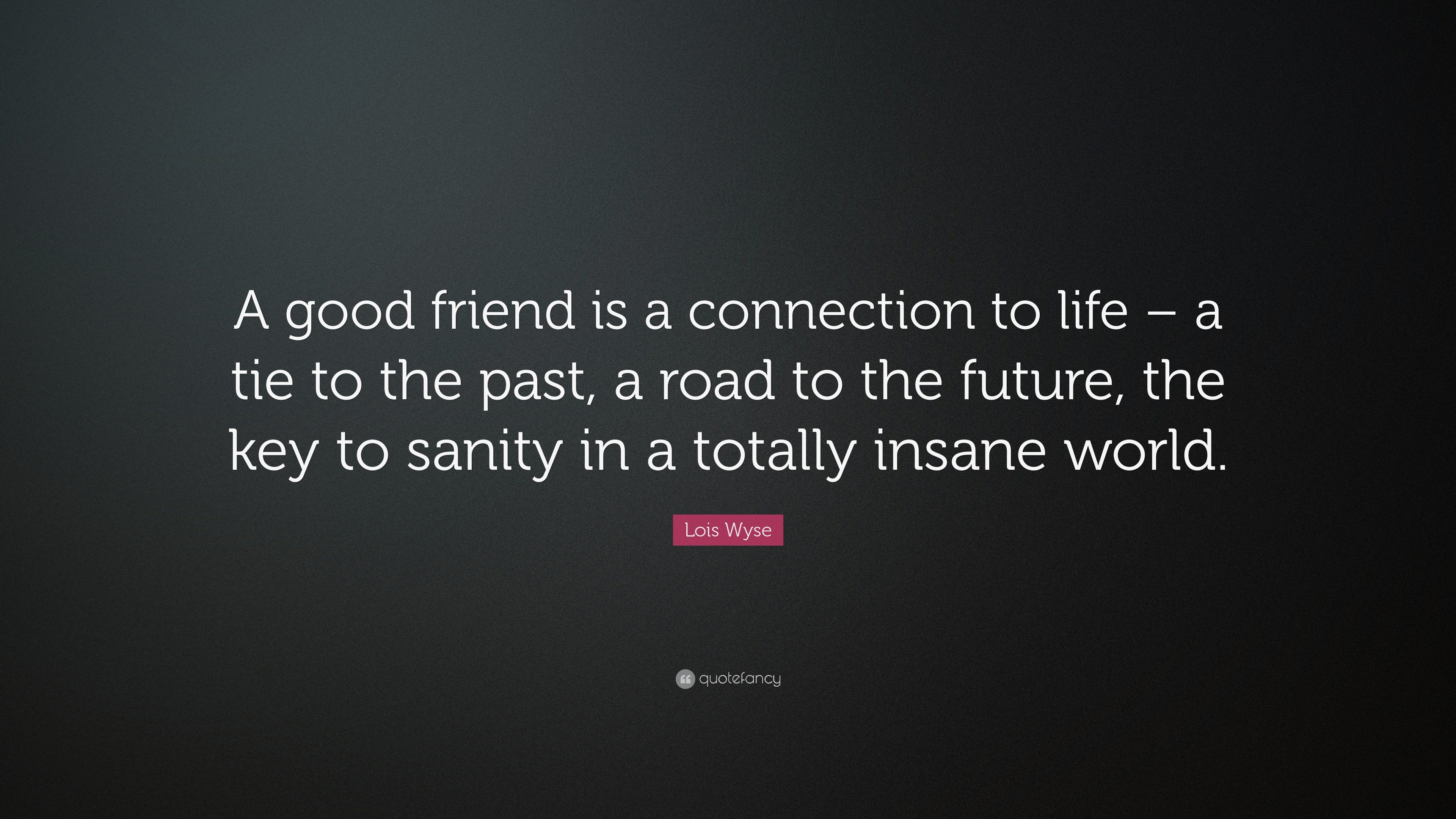 A good friend is deals a connection to life