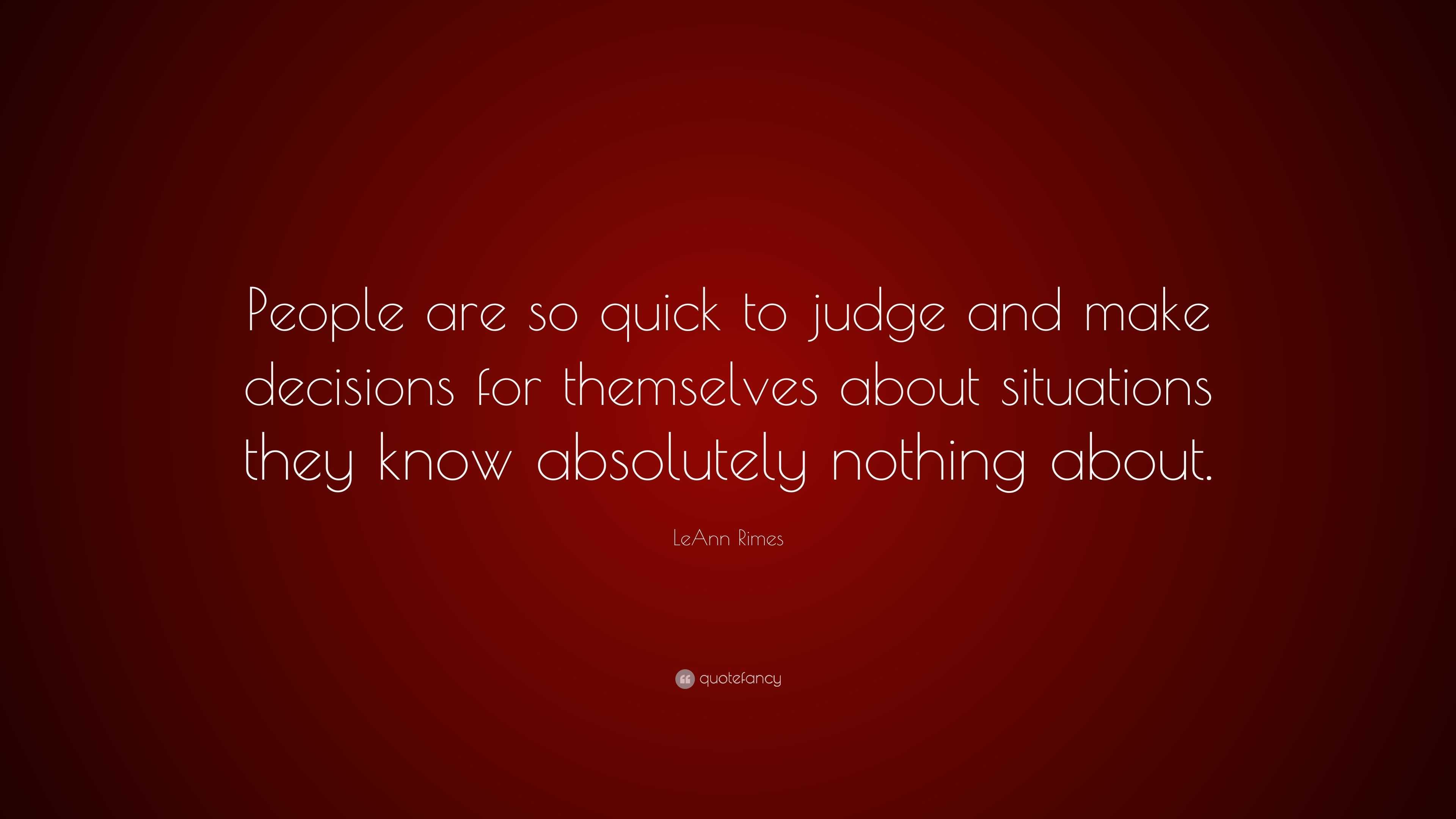 LeAnn Rimes Quote: “People are so quick to judge and make decisions for ...