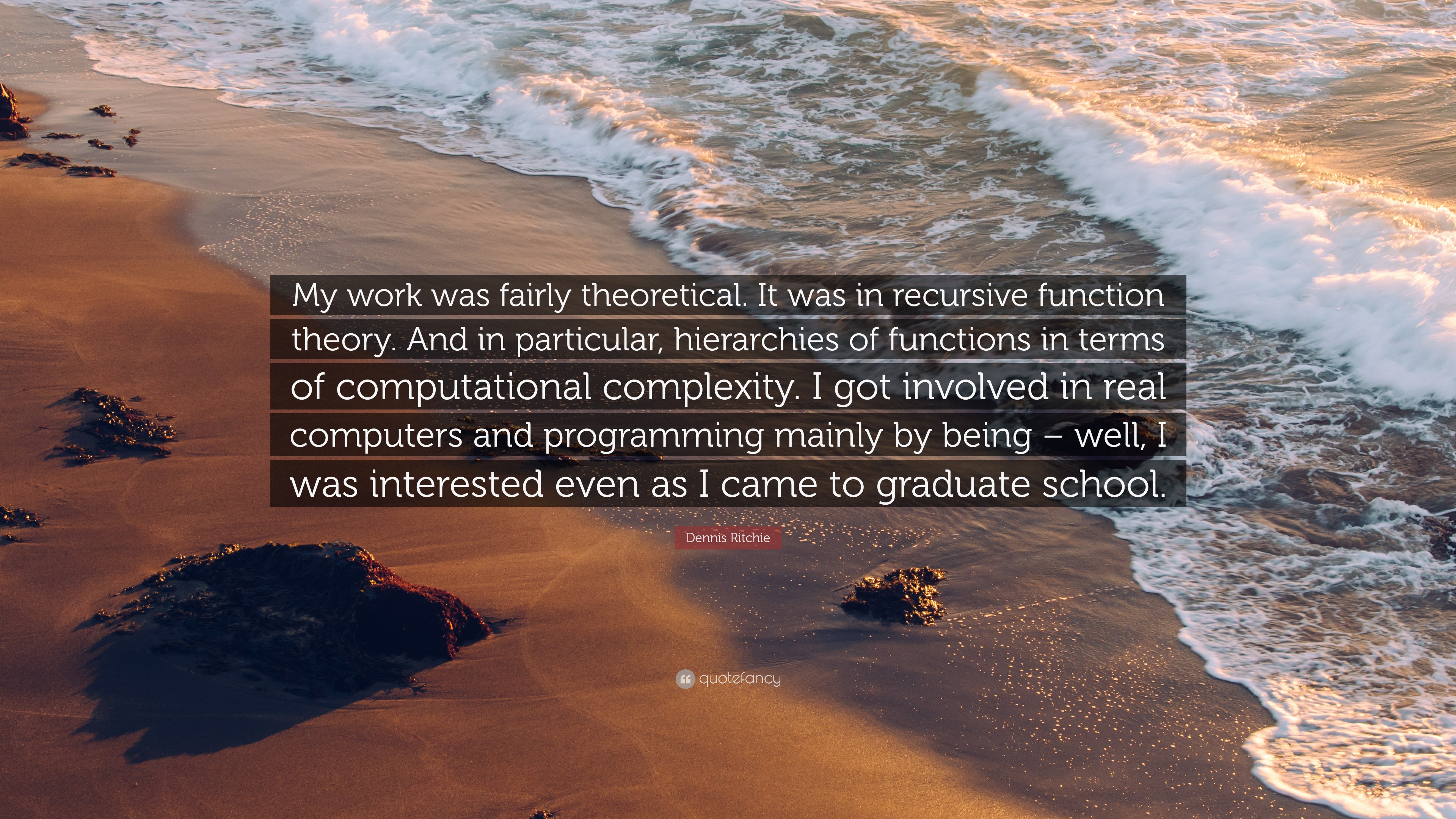 Dennis Ritchie Quote: “My work was fairly theoretical. It was in ...