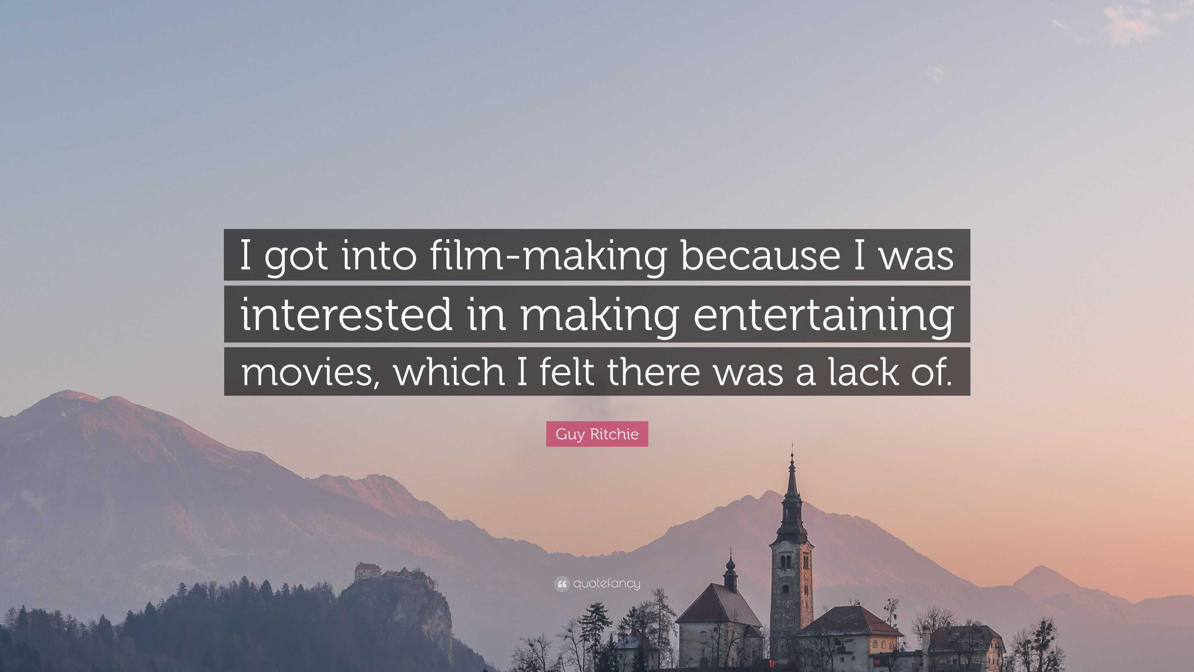 Guy Ritchie Quote: “I got into film-making because I was interested in ...