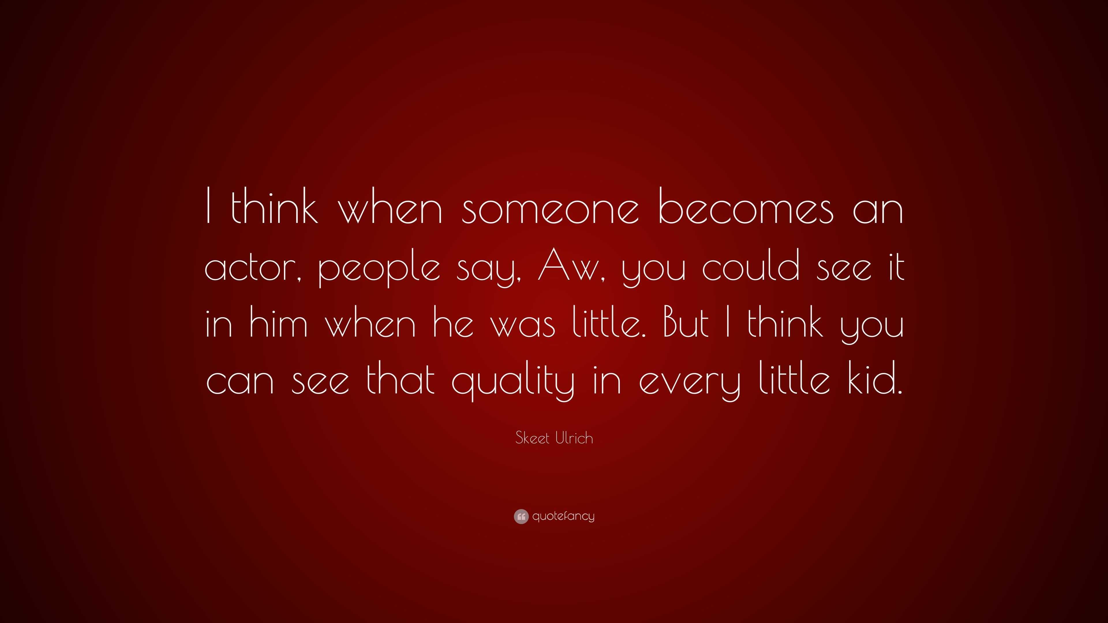 Skeet Ulrich Quote: “I think when someone becomes an actor, people say ...