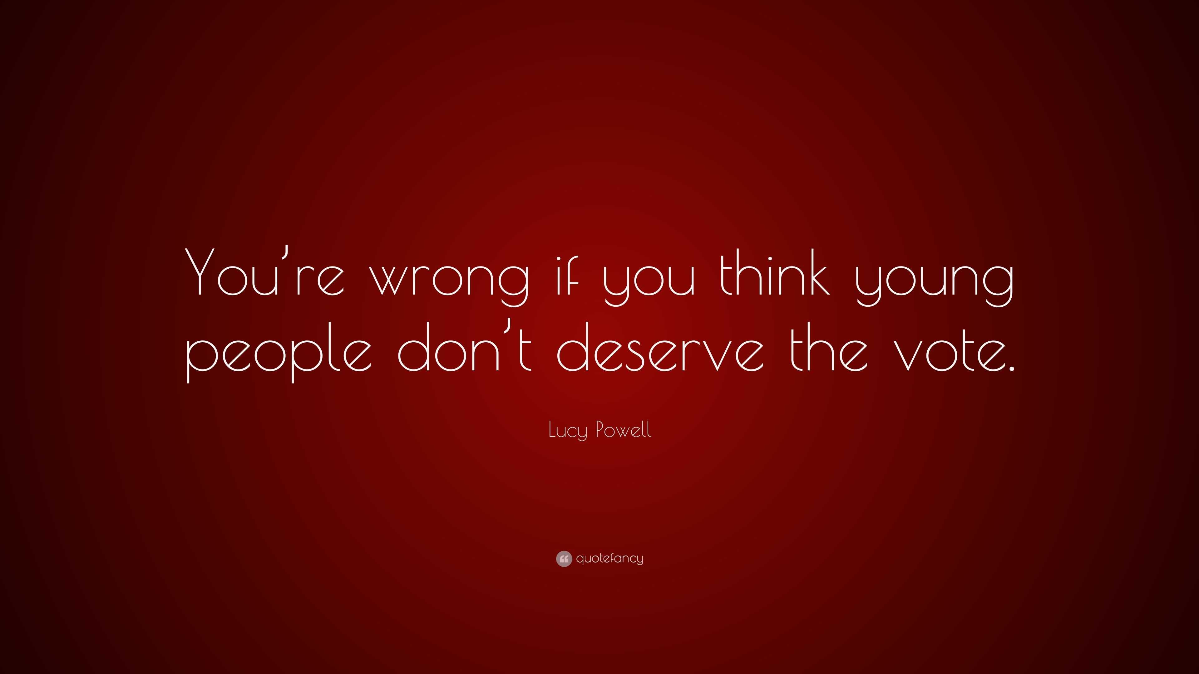 Lucy Powell Quote: “You’re wrong if you think young people don’t ...