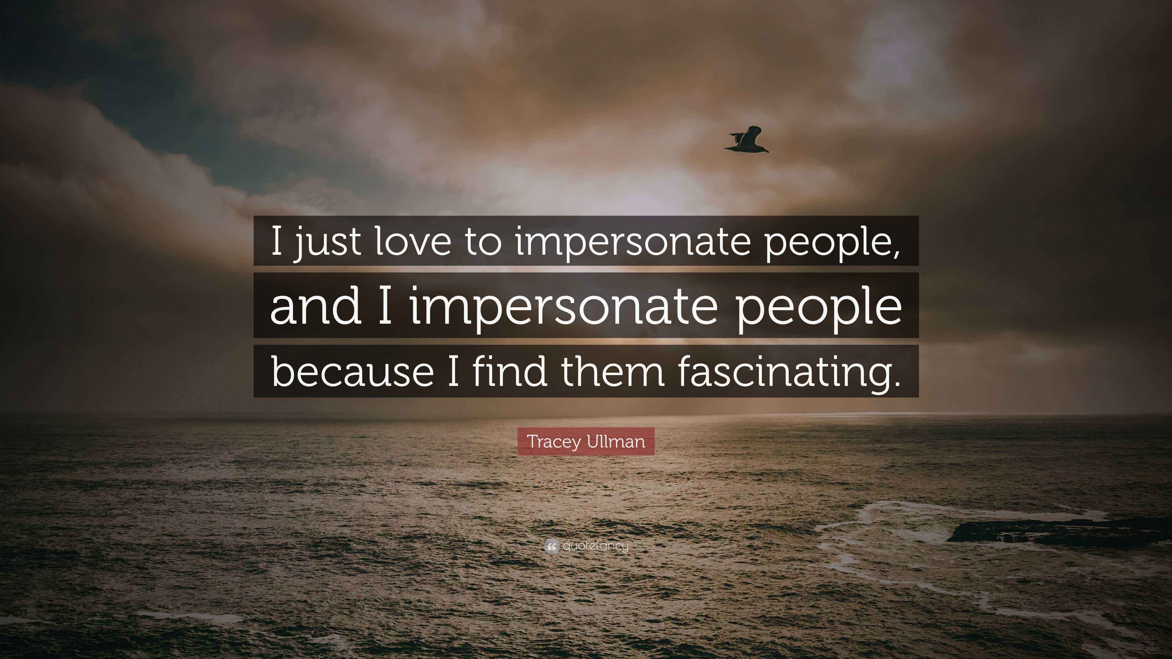 tracey-ullman-quote-i-just-love-to-impersonate-people-and-i