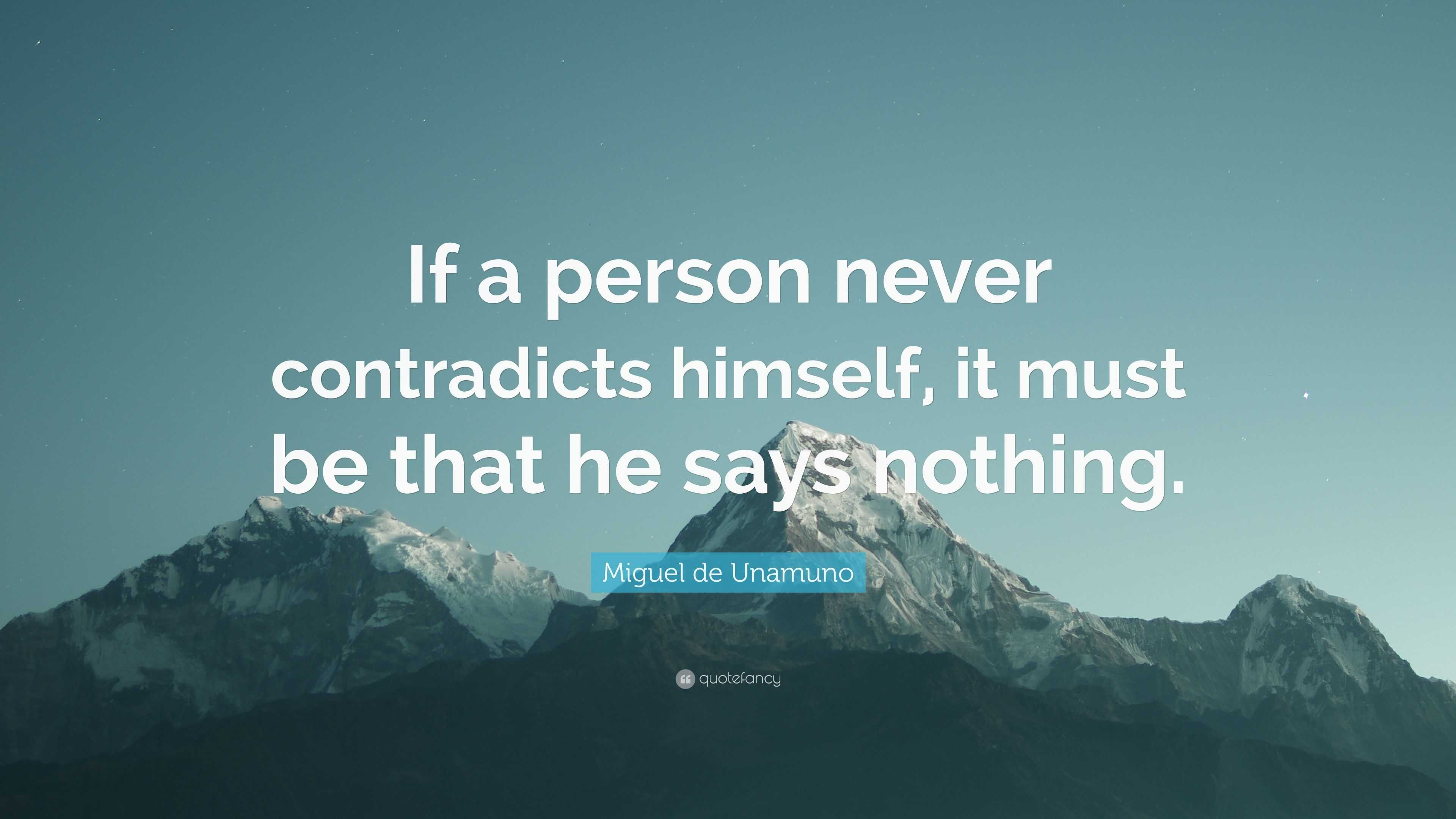 Miguel de Unamuno Quote: “If a person never contradicts himself, it ...