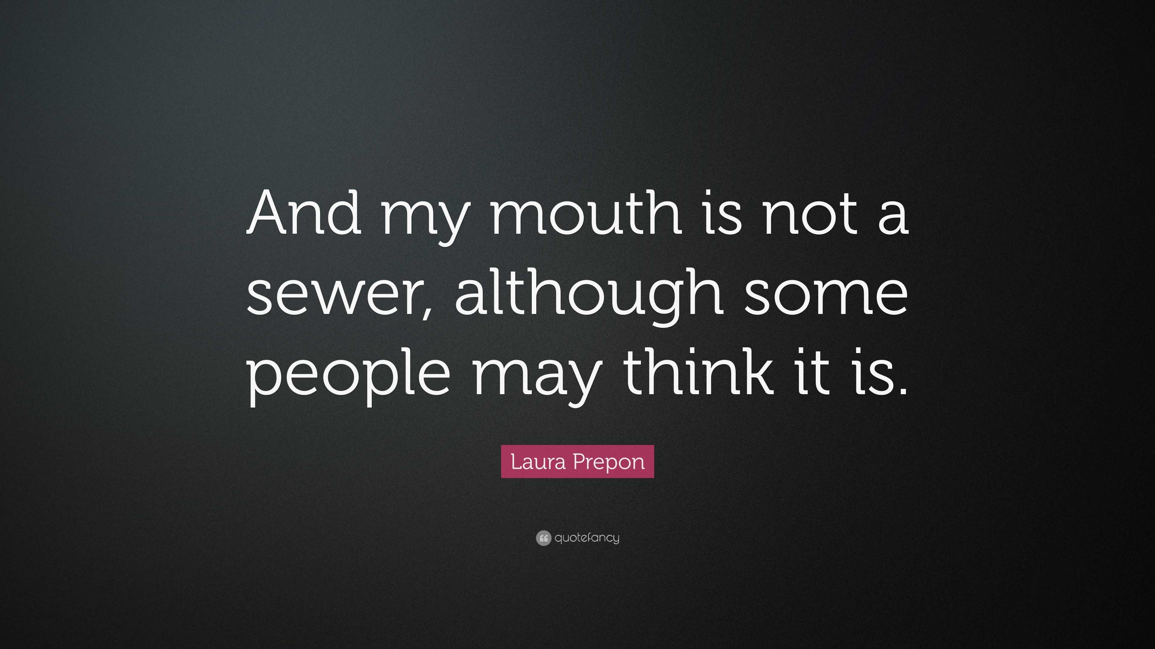 Laura Prepon Quote: “And my mouth is not a sewer, although some people ...