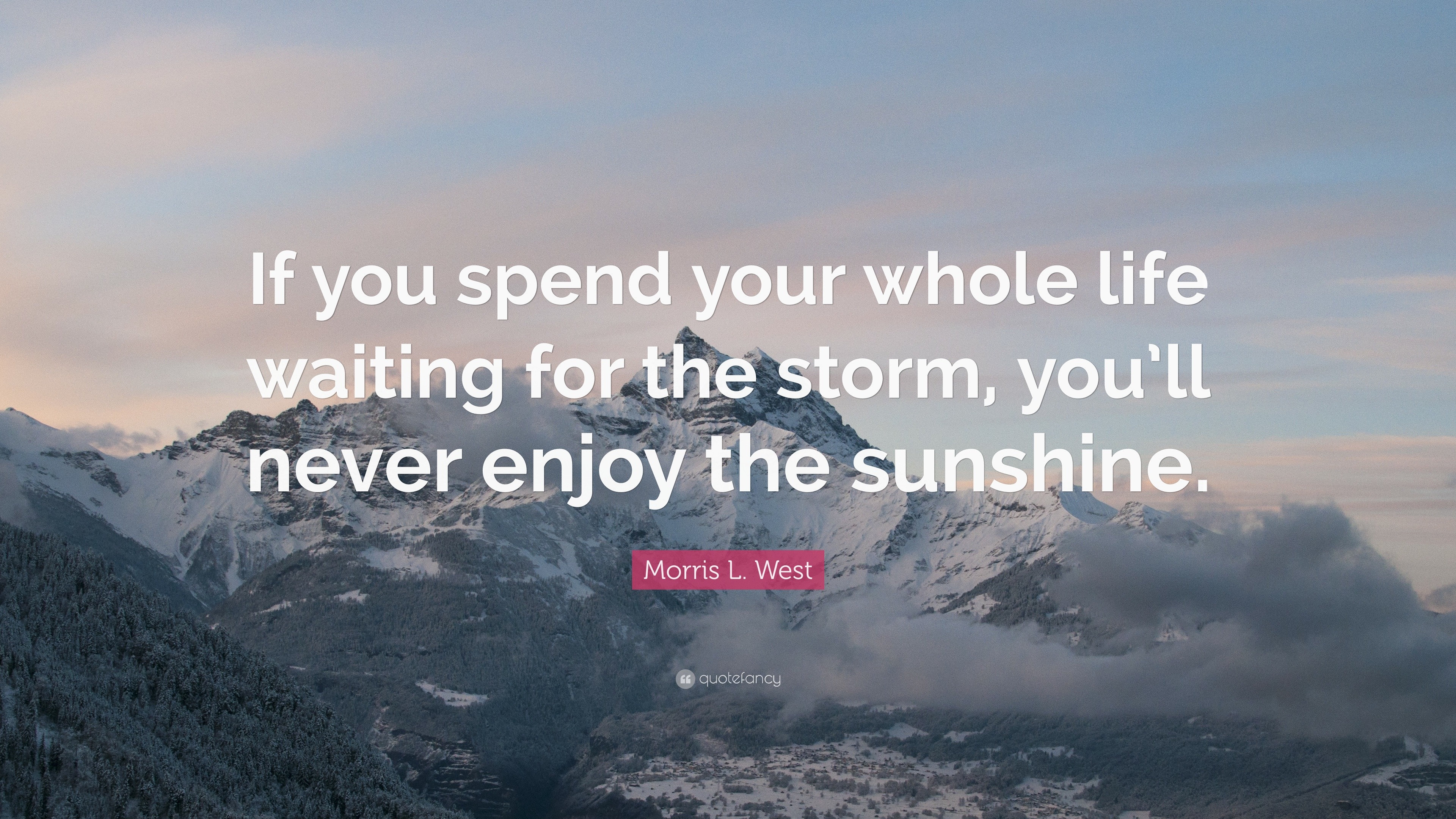 Morris L. West Quote: “If you spend your whole life waiting for the ...