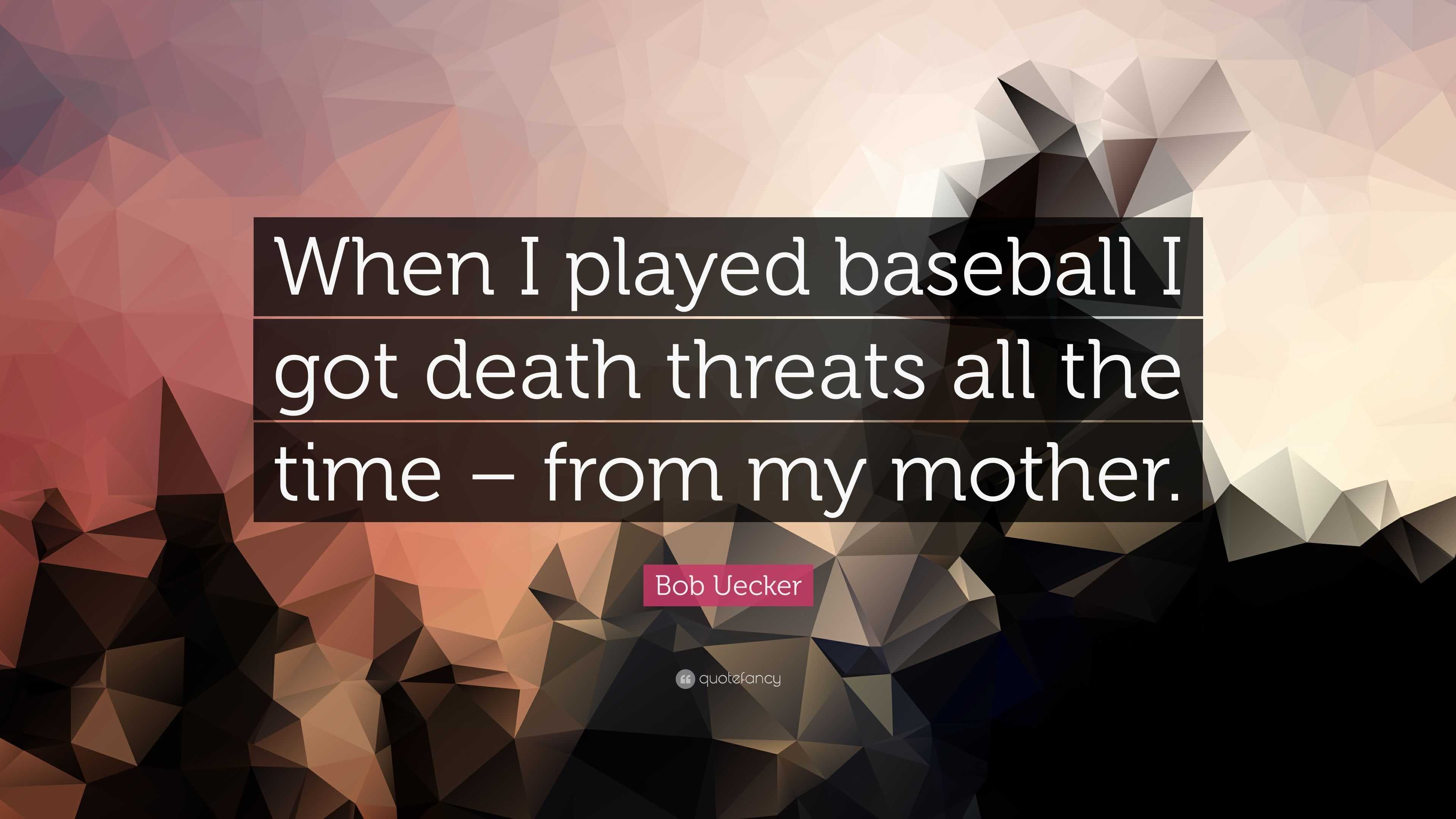 Bob Uecker Quote: “When I played baseball I got death threats all the time  – from my