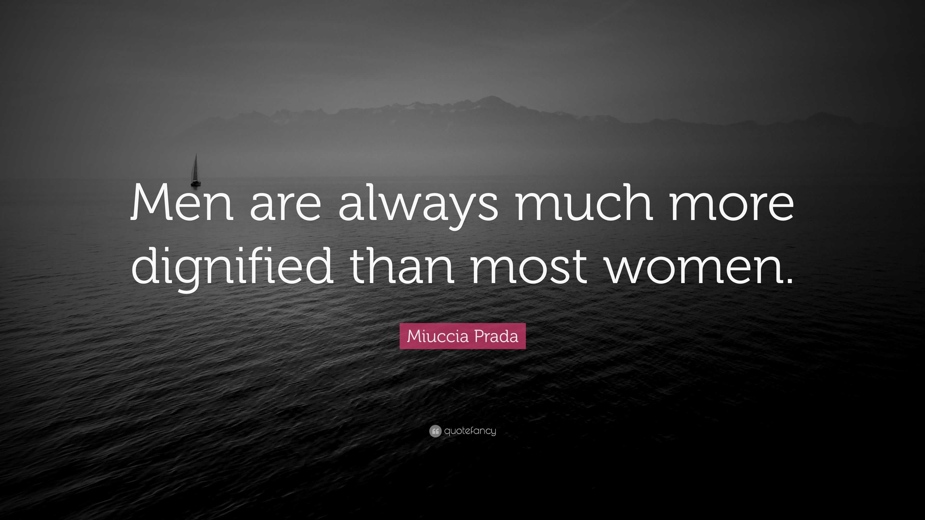 Miuccia Prada Quote: “Men are always much more dignified than most women.”