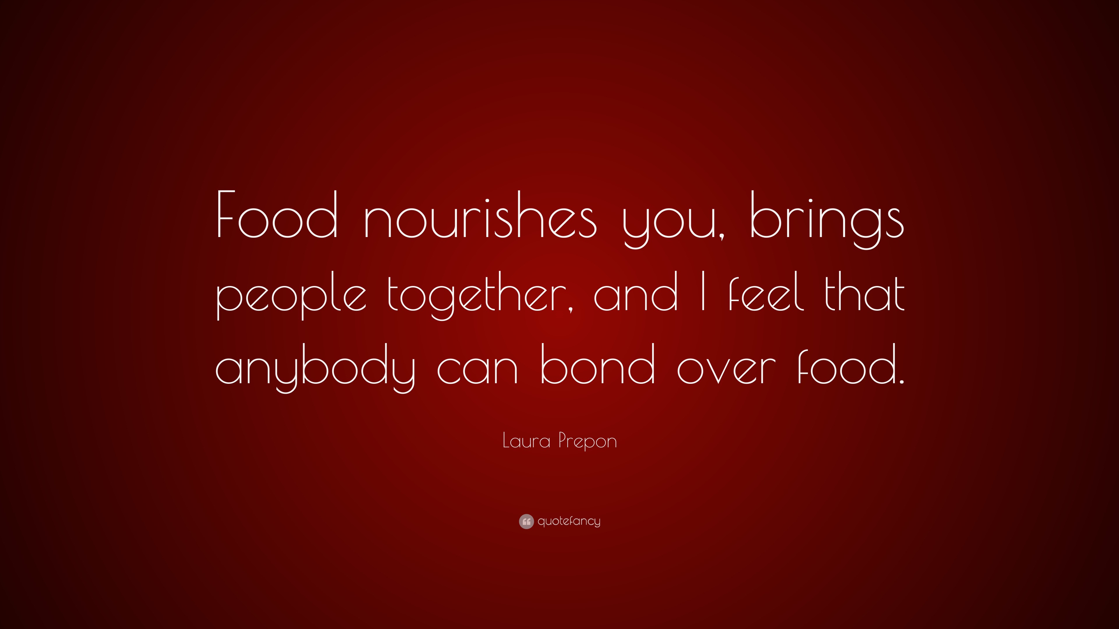 Laura Prepon Quote: “Food nourishes you, brings people together, and I ...