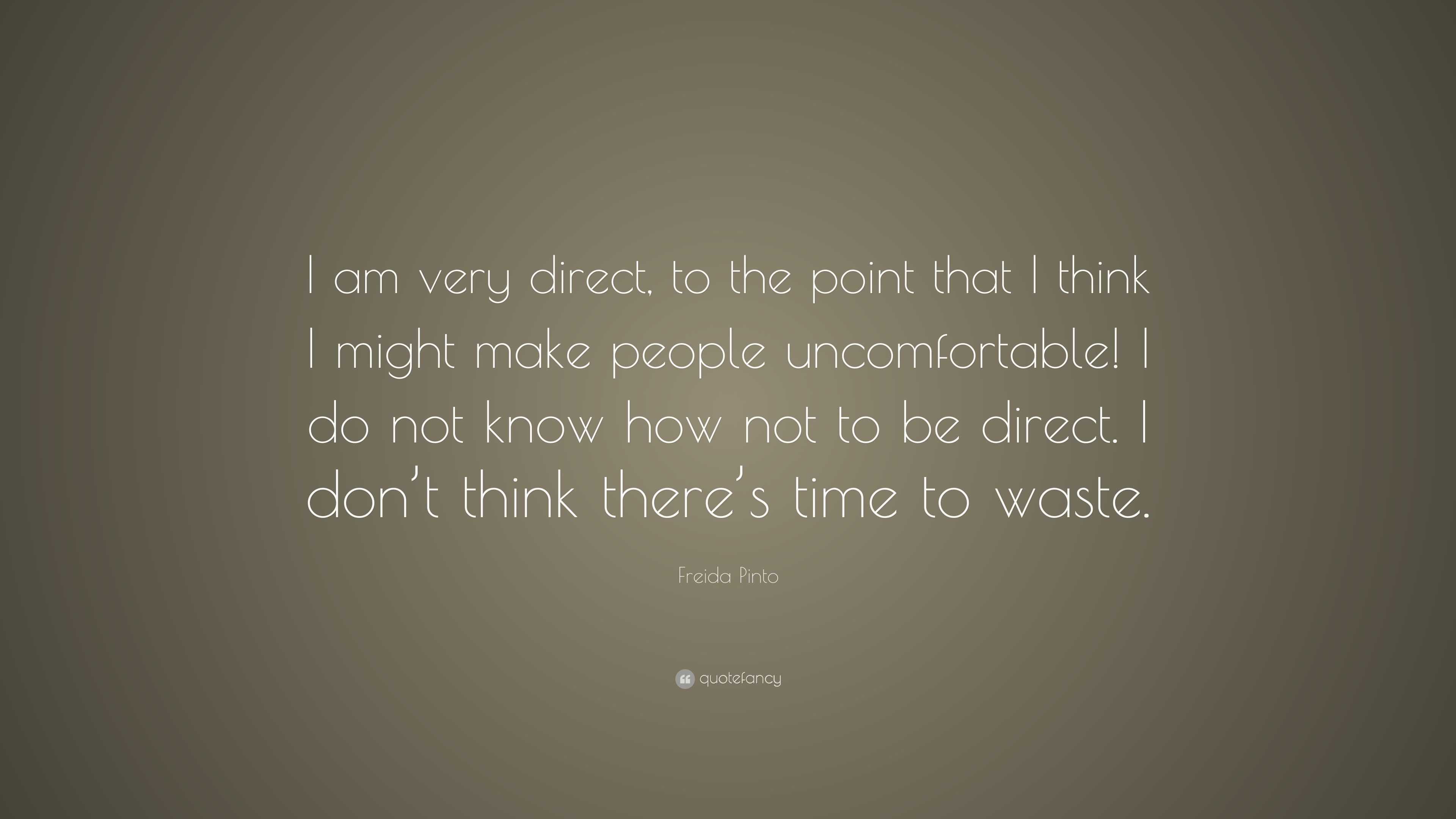 Freida Pinto Quote: “I am very direct, to the point that I think I ...