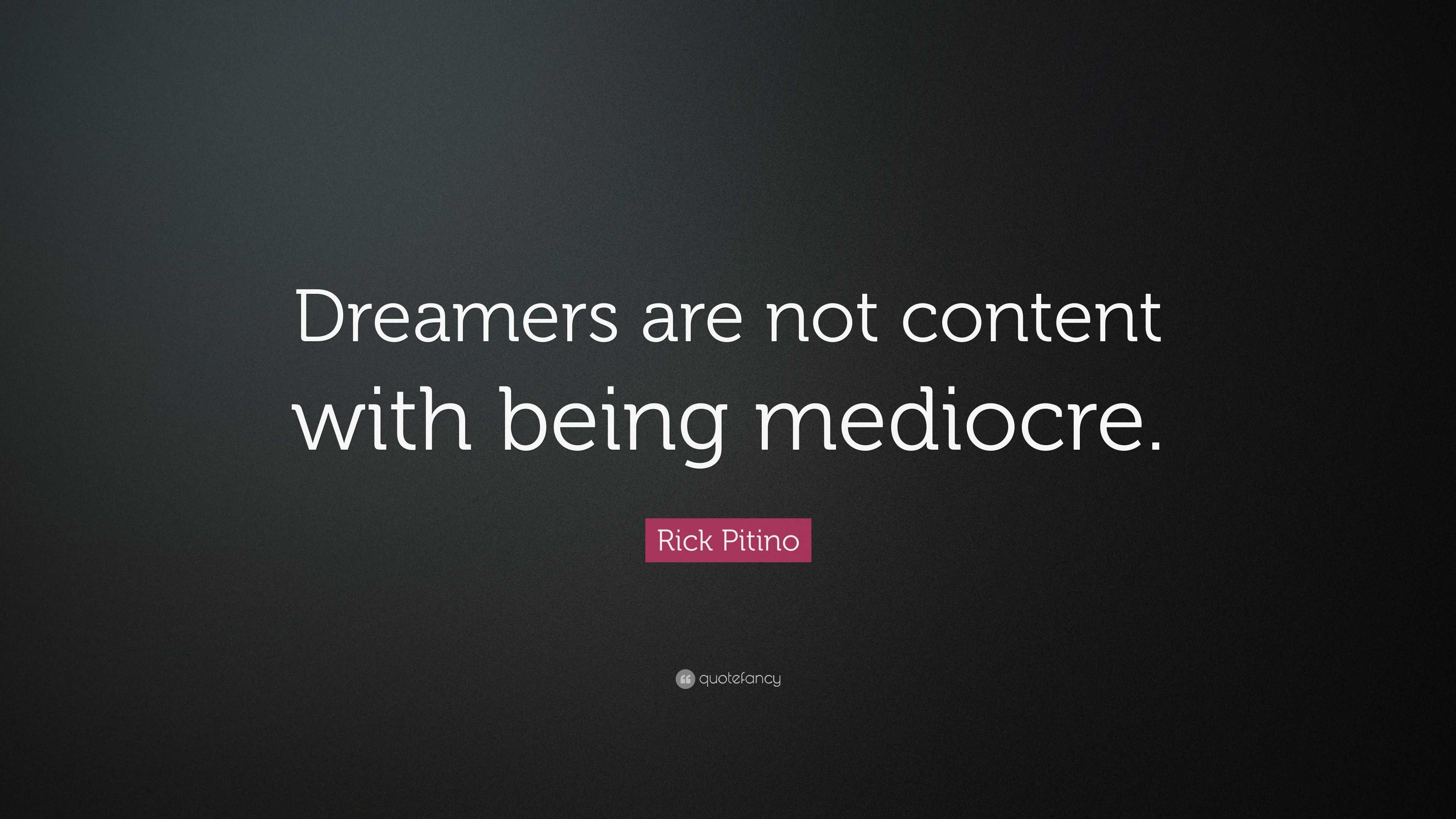 Rick Pitino Quote: “Dreamers are not content with being mediocre.”