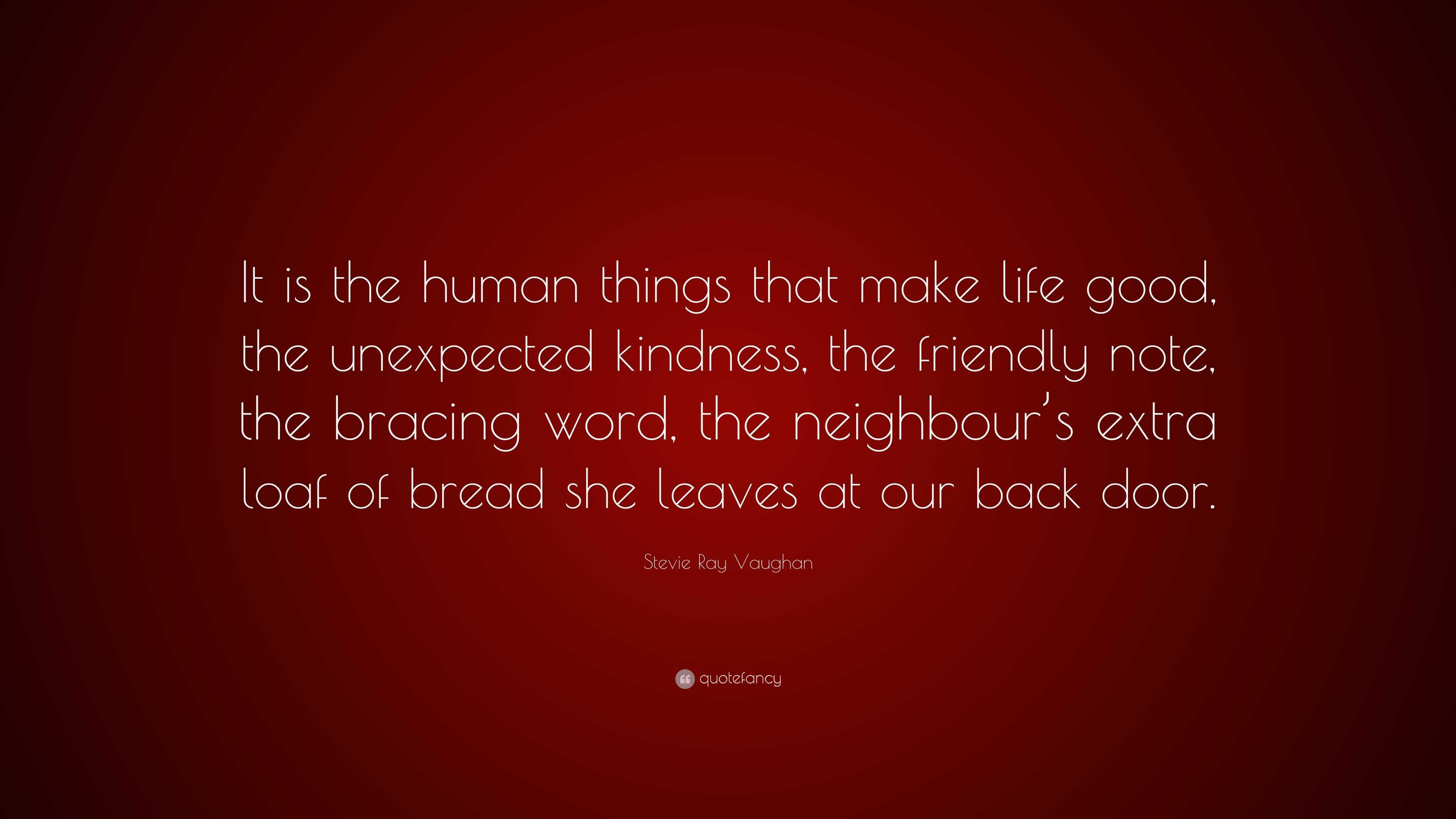 Stevie Ray Vaughan Quote: “It is the human things that make life good ...